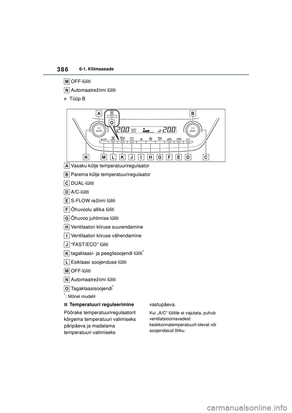 TOYOTA COROLLA 2022  Kasutusjuhend (in Estonian) 3866-1. Kliimaseade
OFF-lüliti
Automaatrežiimi lüliti
�XTüüp BVasaku külje temperatuuriregulaator
Parema külje temperatuuriregulaator
DUAL-lüliti
A/C-lüliti
S-FLOW režiimi lüliti
Õhuvoolu 