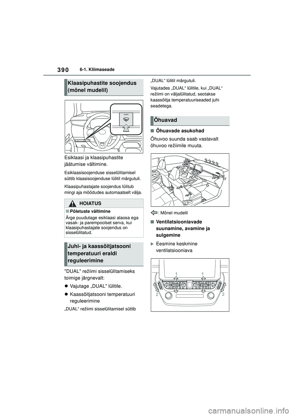 TOYOTA COROLLA 2022  Kasutusjuhend (in Estonian) 3906-1. Kliimaseade
Esiklaasi ja klaasipuhastite 
jäätumise vältimine.
Esiklaasisoojenduse sisselülitamisel 
süttib klaasisoojenduse lülitil märgutuli.
Klaasipuhastajate soojendus lülitub 
min