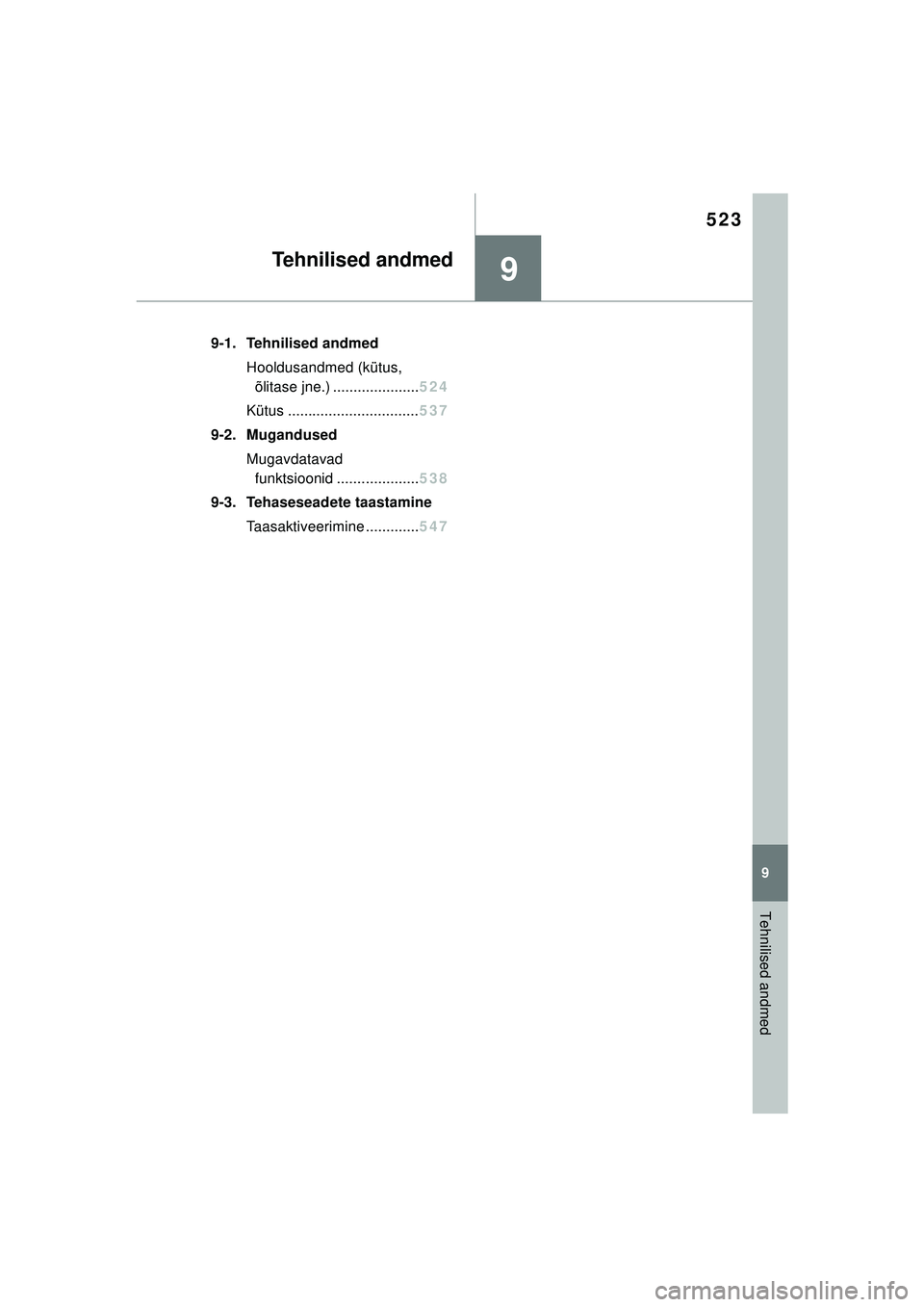 TOYOTA COROLLA 2022  Kasutusjuhend (in Estonian) 9
523
9
Tehnilised andmed
Tehnilised andmed
.9-1. Tehnilised andmedHooldusandmed (kütus, õlitase  jne.) ..................... 524
Kütus ................................ 537
9-2. Mugandused Mugavdat