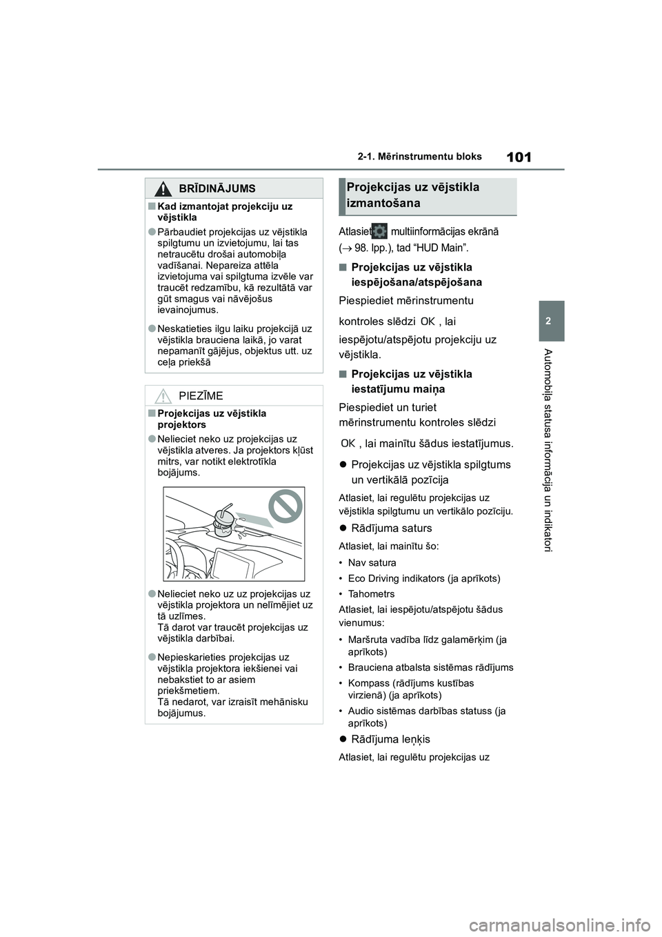 TOYOTA COROLLA 2022 Lietošanas Instrukcija (in Latvian) 101
2
2-1. M
ērinstrumentu bloks
Automobi ļa statusa inform ācija un indikatori
Atlasiet multiinform ācijas ekr ānā
(
98. lpp.), tad “HUD Main”.
■Projekcijas uz vē jstikla
iesp ēj TOYOTA COROLLA 2022 Lietošanas Instrukcija (in Latvian) 101
2
2-1. M
ērinstrumentu bloks
Automobi ļa statusa inform ācija un indikatori
Atlasiet multiinform ācijas ekr ānā
(
98. lpp.), tad “HUD Main”.
■Projekcijas uz vē jstikla
iesp ēj