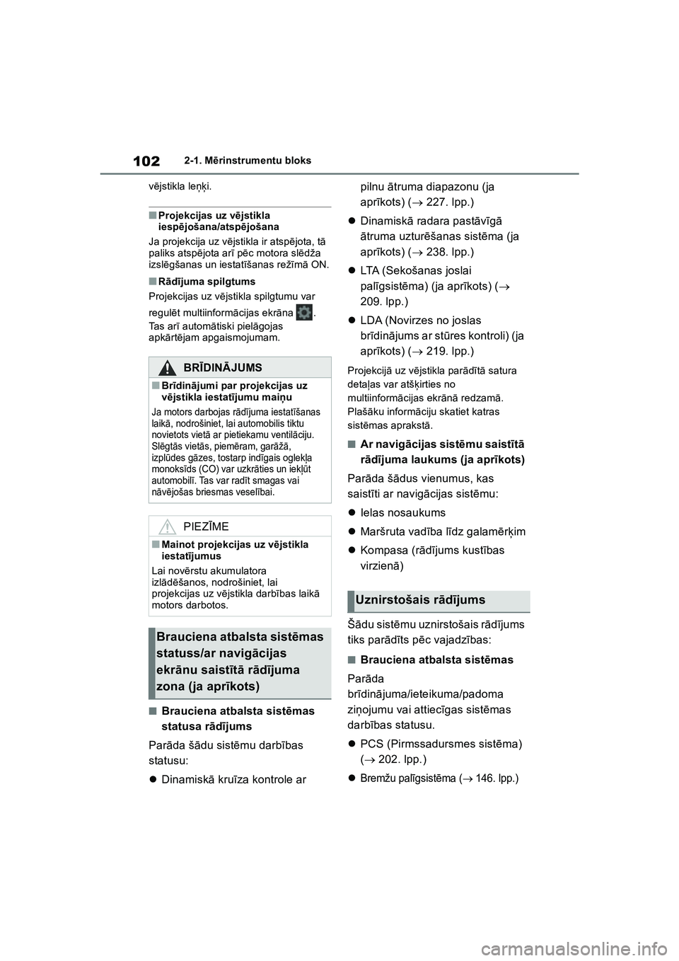 TOYOTA COROLLA 2022 Lietošanas Instrukcija (in Latvian) 1022-1. Mērinstrumentu bloks
v ē jstikla le ņķi.
■Projekcijas uz v ējstikla
iesp ējošana/atsp ējošana
Ja projekcija uz v ējstikla ir atspē jota, tā
paliks atsp ējota ar ī p ēc motor TOYOTA COROLLA 2022 Lietošanas Instrukcija (in Latvian) 1022-1. Mērinstrumentu bloks
v ē jstikla le ņķi.
■Projekcijas uz v ējstikla
iesp ējošana/atsp ējošana
Ja projekcija uz v ējstikla ir atspē jota, tā
paliks atsp ējota ar ī p ēc motor