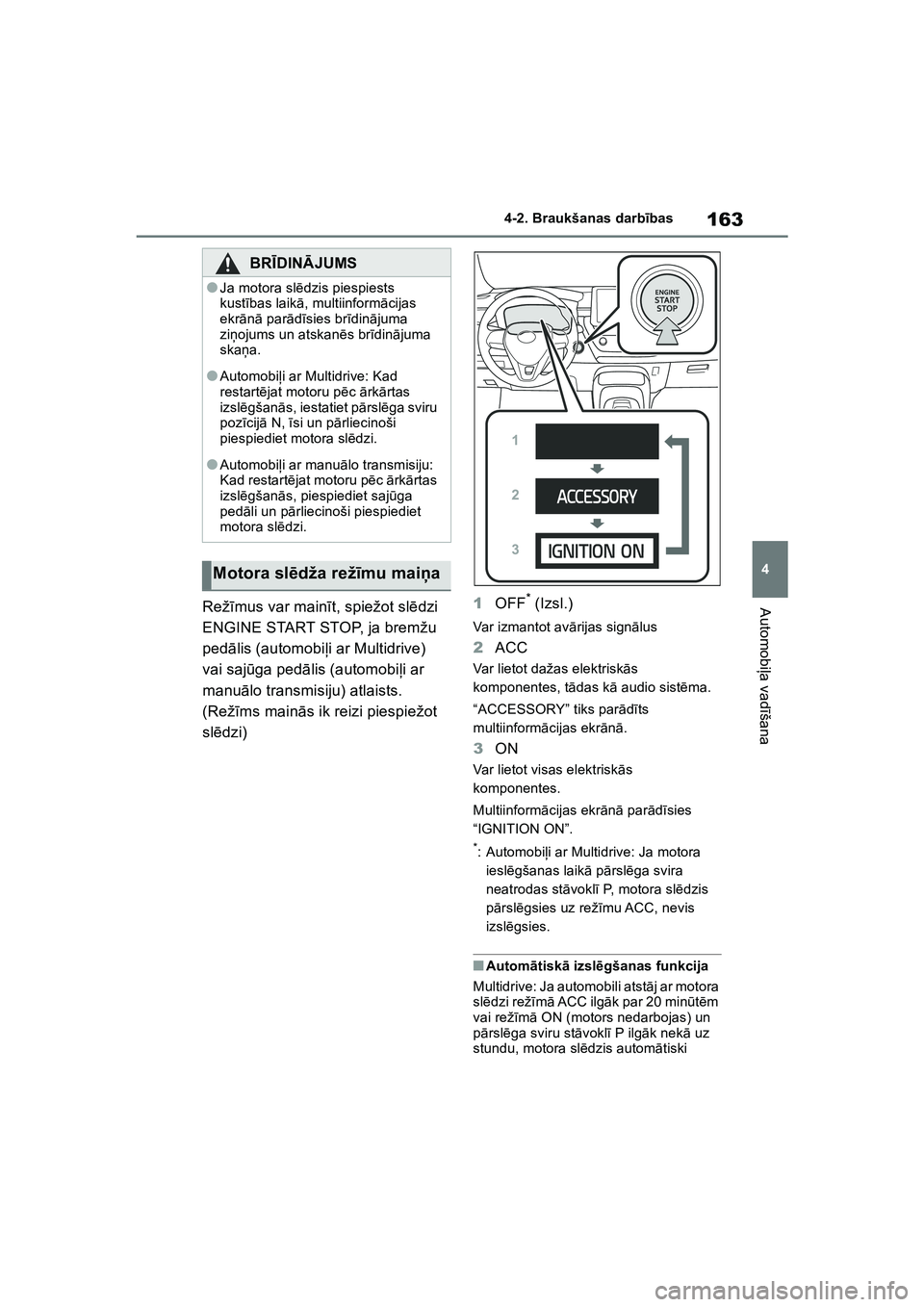 TOYOTA COROLLA 2022 Lietošanas Instrukcija (in Latvian) 163
4
4-2. Braukšanas darb
ības
Automobi ļa vad īšanaRež īmus var main īt, spiežot sl ēdzi
ENGINE START STOP, ja bremžu
pedā lis (automobi ļi ar Multidrive)
vai saj ūga ped ālis (aut TOYOTA COROLLA 2022 Lietošanas Instrukcija (in Latvian) 163
4
4-2. Braukšanas darb
ības
Automobi ļa vad īšanaRež īmus var main īt, spiežot sl ēdzi
ENGINE START STOP, ja bremžu
pedā lis (automobi ļi ar Multidrive)
vai saj ūga ped ālis (aut