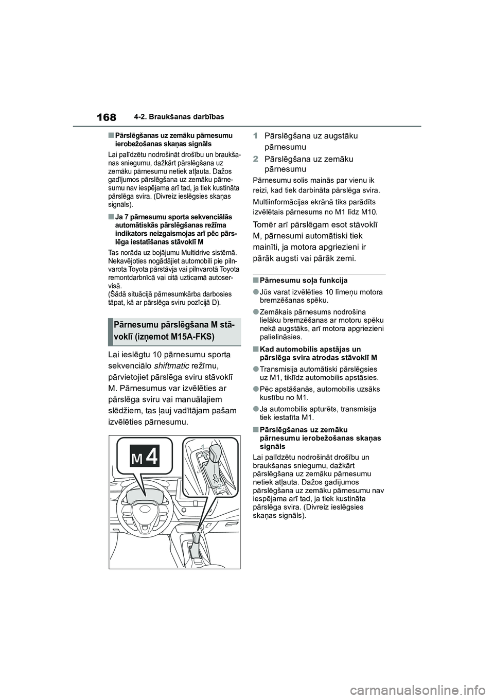 TOYOTA COROLLA 2022  Lietošanas Instrukcija (in Latvian) 1684-2. Braukšanas darbības
■Pārsl ēgšanas uz zem āku p ārnesumu 
ierobežošanas ska ņas si gn āls
Lai pal īdz ētu nodrošin āt droš ību un braukša-
nas sniegumu, dažk ārt p ārsl 