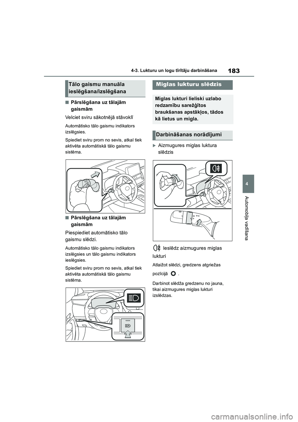 TOYOTA COROLLA 2022 Lietošanas Instrukcija (in Latvian) 183
4
4-3. Lukturu un logu t
īr īt ā ju darbin āšana
Automobi ļa vad īšana
■P ārsl ēgšana uz t ālaj ām
gaism ām
Velciet sviru s ākotn ējā st āvokl ī
Autom ātisko t ālo gaismu TOYOTA COROLLA 2022 Lietošanas Instrukcija (in Latvian) 183
4
4-3. Lukturu un logu t
īr īt ā ju darbin āšana
Automobi ļa vad īšana
■P ārsl ēgšana uz t ālaj ām
gaism ām
Velciet sviru s ākotn ējā st āvokl ī
Autom ātisko t ālo gaismu
