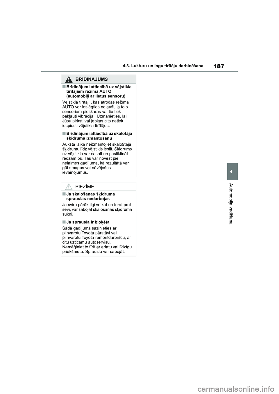 TOYOTA COROLLA 2022 Lietošanas Instrukcija (in Latvian) 187
4
4-3. Lukturu un logu t
īr īt ā ju darbin āšana
Automobi ļa vad īšana
BRĪ DINĀ JUMS
■Brīdin ājumi attiec īb ā uz v ējstikla
t īr īt ā jiem rež īm ā AUTO
(automobi ļi ar TOYOTA COROLLA 2022 Lietošanas Instrukcija (in Latvian) 187
4
4-3. Lukturu un logu t
īr īt ā ju darbin āšana
Automobi ļa vad īšana
BRĪ DINĀ JUMS
■Brīdin ājumi attiec īb ā uz v ējstikla
t īr īt ā jiem rež īm ā AUTO
(automobi ļi ar