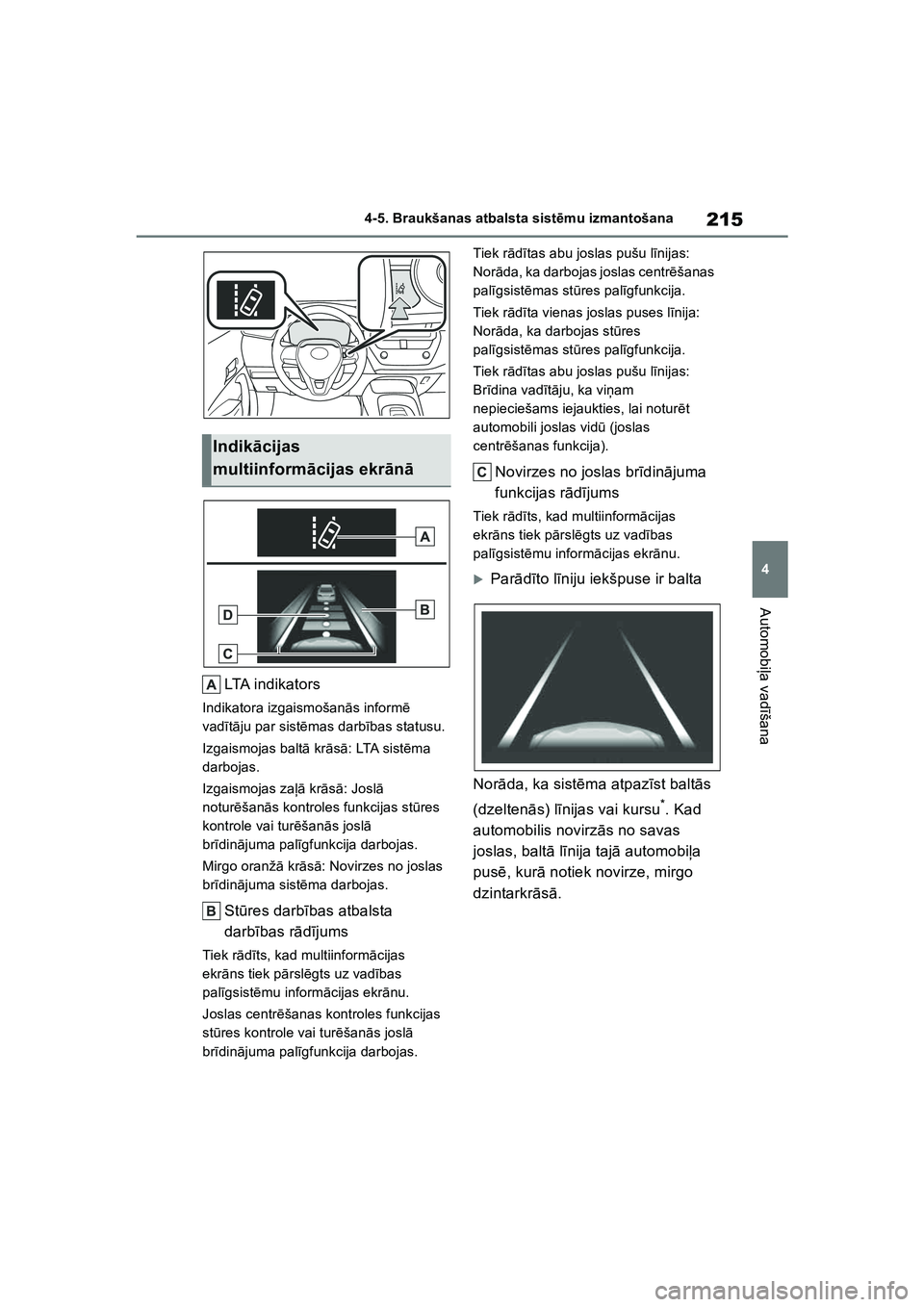 TOYOTA COROLLA 2022 Lietošanas Instrukcija (in Latvian) 215
4
4-5. Braukšanas atbalsta sist
ēmu izmantošana
Automobi ļa vad īšana
LTA indikators
Indikatora izgaismošan ās inform ē
vad ītā ju par sist ēmas darb ības statusu.
Izgaismojas balt TOYOTA COROLLA 2022 Lietošanas Instrukcija (in Latvian) 215
4
4-5. Braukšanas atbalsta sist
ēmu izmantošana
Automobi ļa vad īšana
LTA indikators
Indikatora izgaismošan ās inform ē
vad ītā ju par sist ēmas darb ības statusu.
Izgaismojas balt