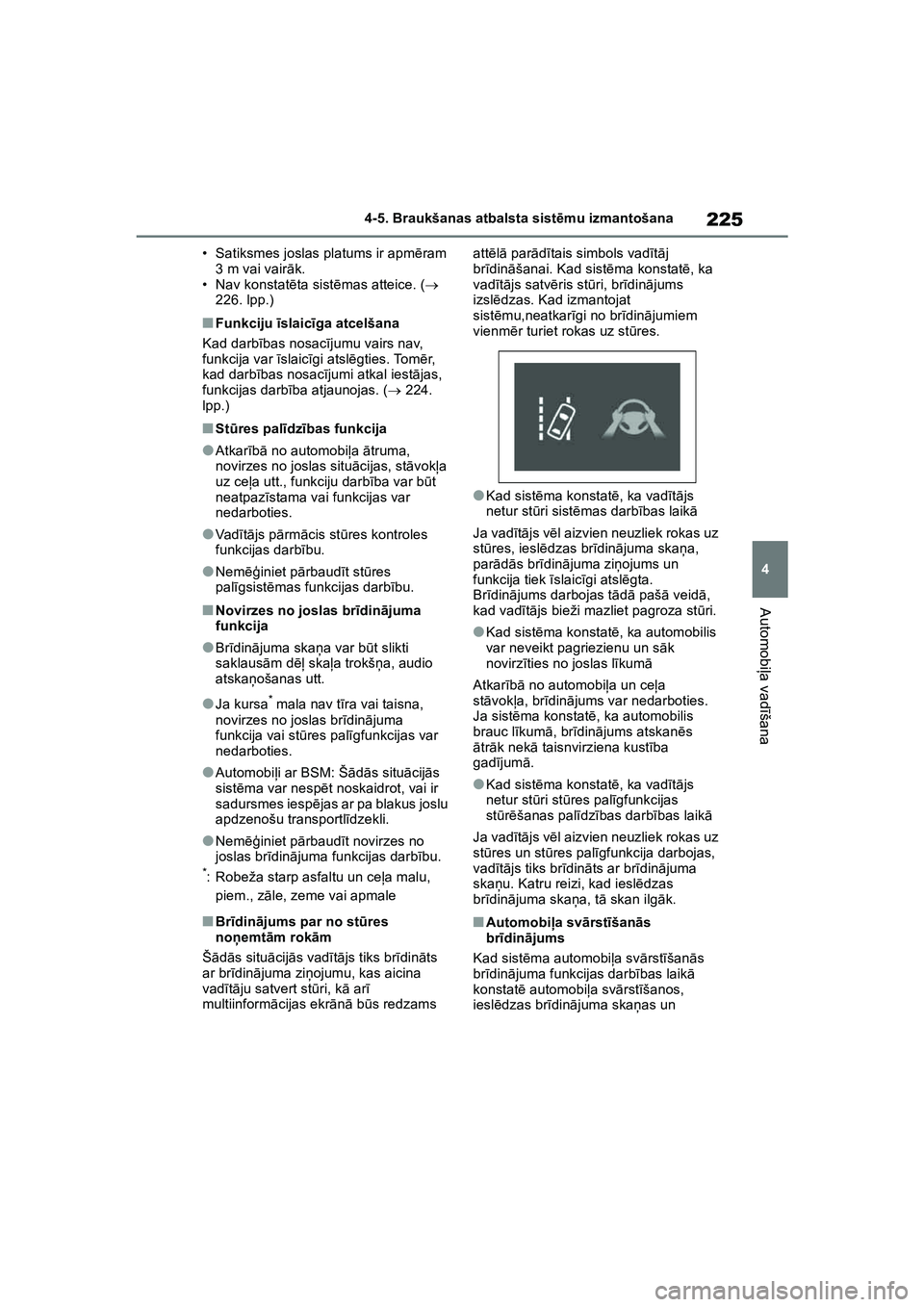 TOYOTA COROLLA 2022  Lietošanas Instrukcija (in Latvian) 225
4
4-5. Braukšanas atbalsta sist
ēmu izmantošana
Automobi ļa vad īšana
• Satiksmes joslas platums ir apm ēram 
3 m vai vair āk.
• Nav konstat ēta sist ēmas atteice. (  
226. lpp.)
