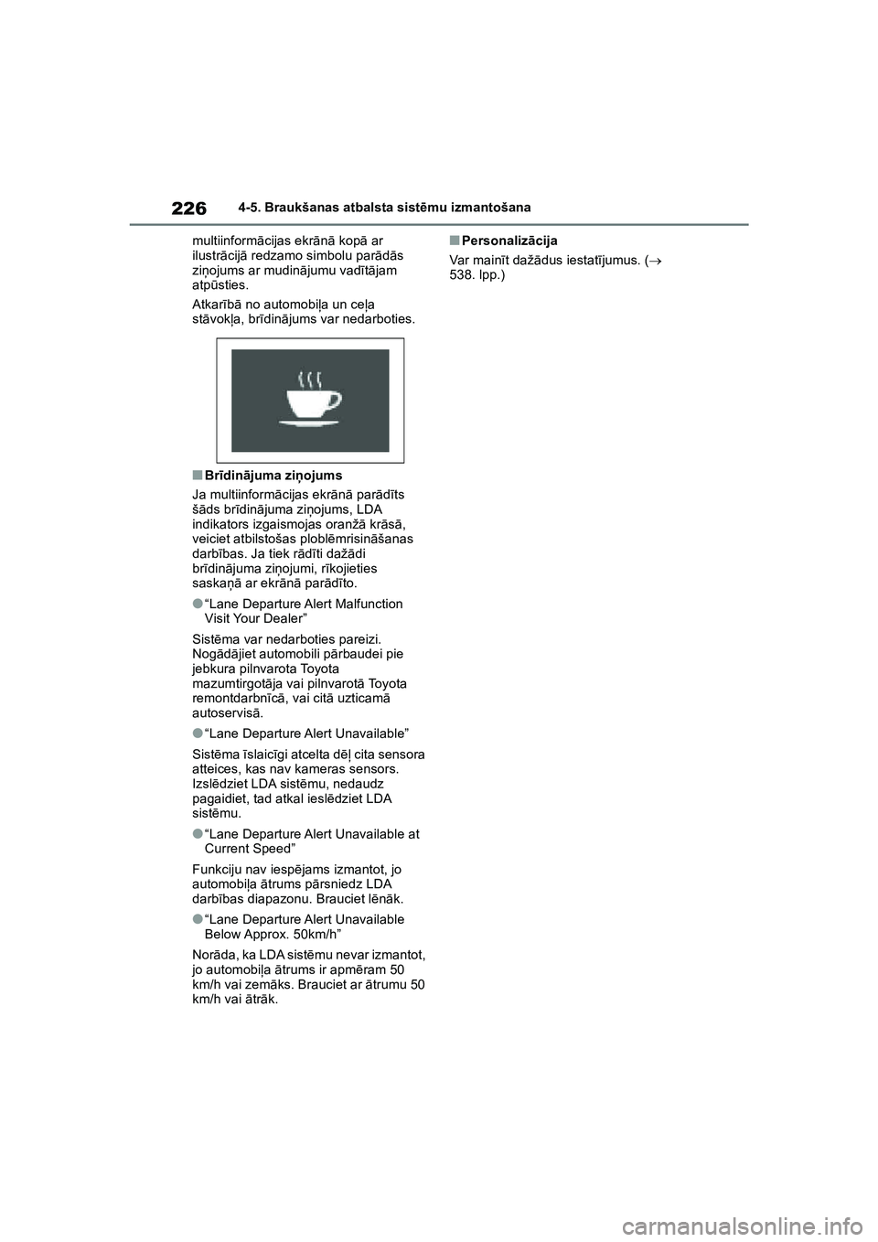 TOYOTA COROLLA 2022 Lietošanas Instrukcija (in Latvian) 2264-5. Braukšanas atbalsta sistēmu izmantošana
multiinform ācijas ekr ānā kop ā ar
ilustr ācij ā redzamo simbolu par ādās
zi ņojums ar mudin ājumu vad ītā jam
atpū sties.
Atkar īb TOYOTA COROLLA 2022 Lietošanas Instrukcija (in Latvian) 2264-5. Braukšanas atbalsta sistēmu izmantošana
multiinform ācijas ekr ānā kop ā ar
ilustr ācij ā redzamo simbolu par ādās
zi ņojums ar mudin ājumu vad ītā jam
atpū sties.
Atkar īb