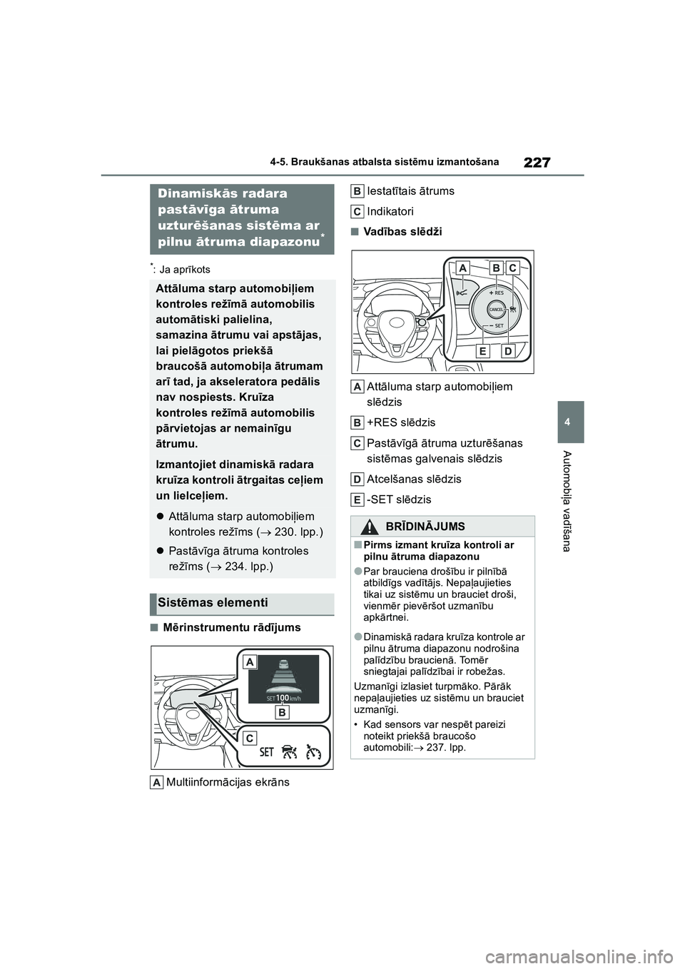 TOYOTA COROLLA 2022 Lietošanas Instrukcija (in Latvian) 227
4
4-5. Braukšanas atbalsta sist
ēmu izmantošana
Automobi ļa vad īšana
*: Ja apr īkots
■M ērinstrumentu r ād ījums
Multiinform ācijas ekr āns Iestat
ītais ā trums
Indikatori
■Va d TOYOTA COROLLA 2022 Lietošanas Instrukcija (in Latvian) 227
4
4-5. Braukšanas atbalsta sist
ēmu izmantošana
Automobi ļa vad īšana
*: Ja apr īkots
■M ērinstrumentu r ād ījums
Multiinform ācijas ekr āns Iestat
ītais ā trums
Indikatori
■Va d