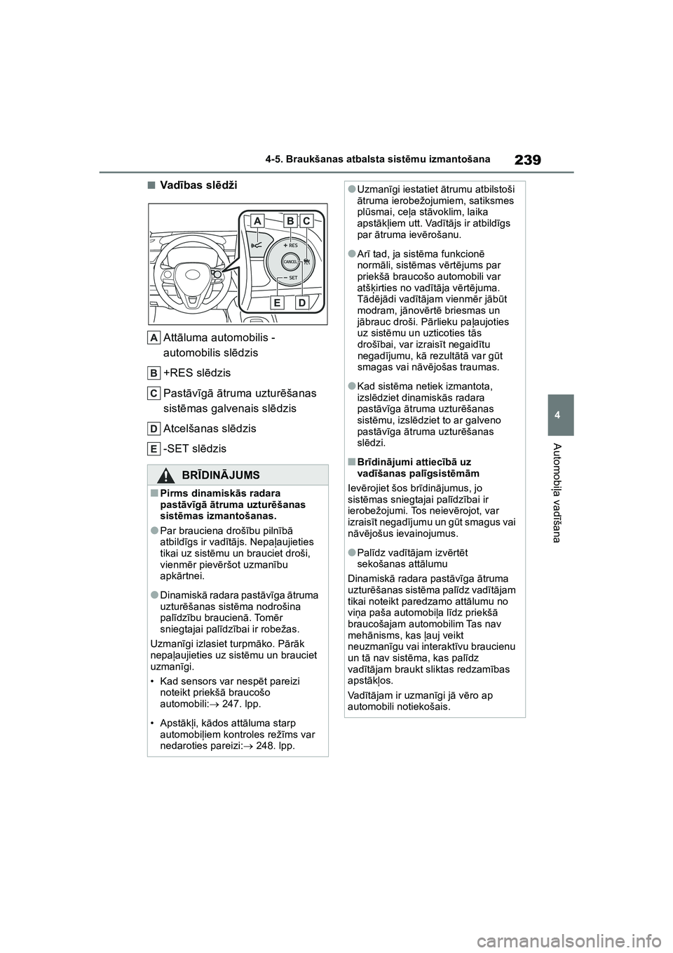 TOYOTA COROLLA 2022 Lietošanas Instrukcija (in Latvian) 239
4
4-5. Braukšanas atbalsta sist
ēmu izmantošana
Automobi ļa vad īšana
■Vad ības sl ēdži
Att āluma automobilis -
automobilis sl ēdzis
+RES sl ēdzis
Past āvīg ā ā truma uztur ēš TOYOTA COROLLA 2022 Lietošanas Instrukcija (in Latvian) 239
4
4-5. Braukšanas atbalsta sist
ēmu izmantošana
Automobi ļa vad īšana
■Vad ības sl ēdži
Att āluma automobilis -
automobilis sl ēdzis
+RES sl ēdzis
Past āvīg ā ā truma uztur ēš
