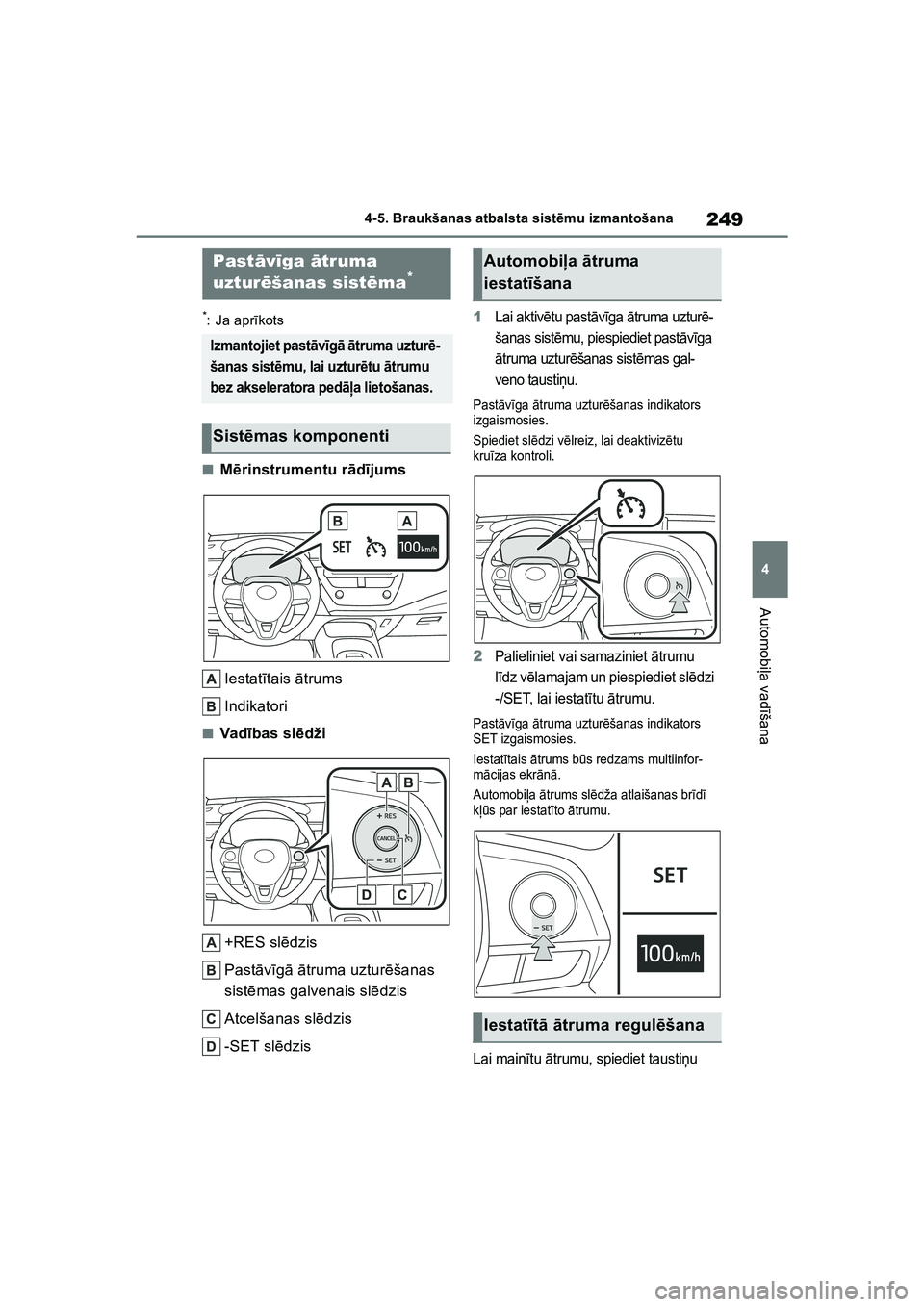 TOYOTA COROLLA 2022  Lietošanas Instrukcija (in Latvian) 249
4
4-5. Braukšanas atbalsta sist
ēmu izmantošana
Automobi ļa vad īšana
*: Ja apr īkots
■M ērinstrumentu r ād ījums
Iestat ītais ā trums
Indikatori
■Vad ības sl ēdži
+RES sl ēdzi