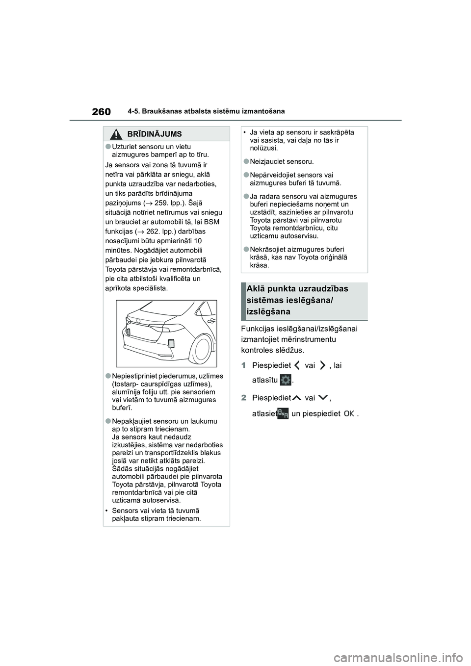 TOYOTA COROLLA 2022 Lietošanas Instrukcija (in Latvian) 2604-5. Braukšanas atbalsta sistēmu izmantošana
Funkcijas iesl ēgšanai/izsl ēgšanai
izmantojiet m ērinstrumentu
kontroles sl ēdžus.
1 Piespiediet vai , lai
atlas ītu .
2 Piespiediet v TOYOTA COROLLA 2022 Lietošanas Instrukcija (in Latvian) 2604-5. Braukšanas atbalsta sistēmu izmantošana
Funkcijas iesl ēgšanai/izsl ēgšanai
izmantojiet m ērinstrumentu
kontroles sl ēdžus.
1 Piespiediet vai , lai
atlas ītu .
2 Piespiediet v