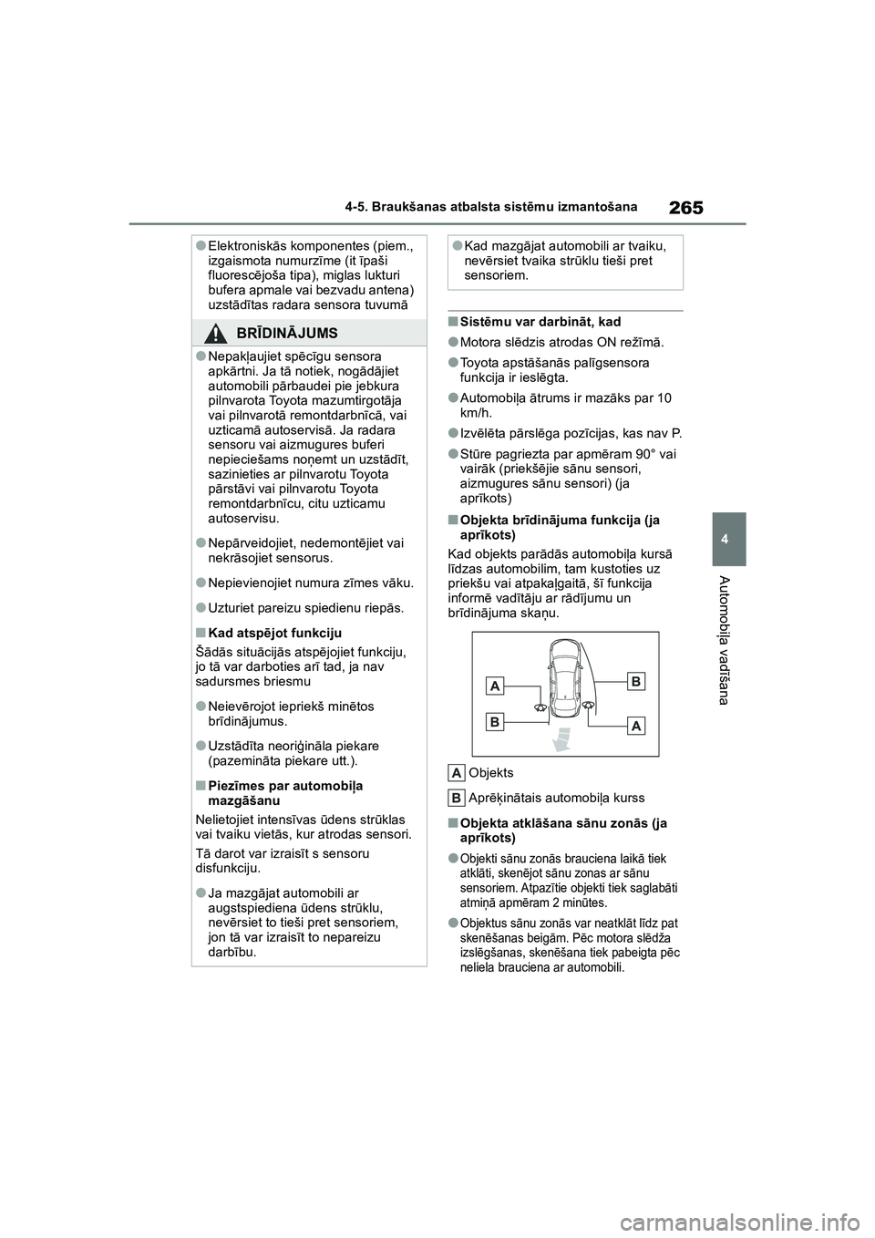 TOYOTA COROLLA 2022 Lietošanas Instrukcija (in Latvian) 265
4
4-5. Braukšanas atbalsta sist
ēmu izmantošana
Automobi ļa vad īšana
■Sist ēmu var darbin āt, kad
●Motora sl ēdzis atrodas ON rež īm ā.
●Toyota apstā šanās pal īgsensora
fu TOYOTA COROLLA 2022 Lietošanas Instrukcija (in Latvian) 265
4
4-5. Braukšanas atbalsta sist
ēmu izmantošana
Automobi ļa vad īšana
■Sist ēmu var darbin āt, kad
●Motora sl ēdzis atrodas ON rež īm ā.
●Toyota apstā šanās pal īgsensora
fu