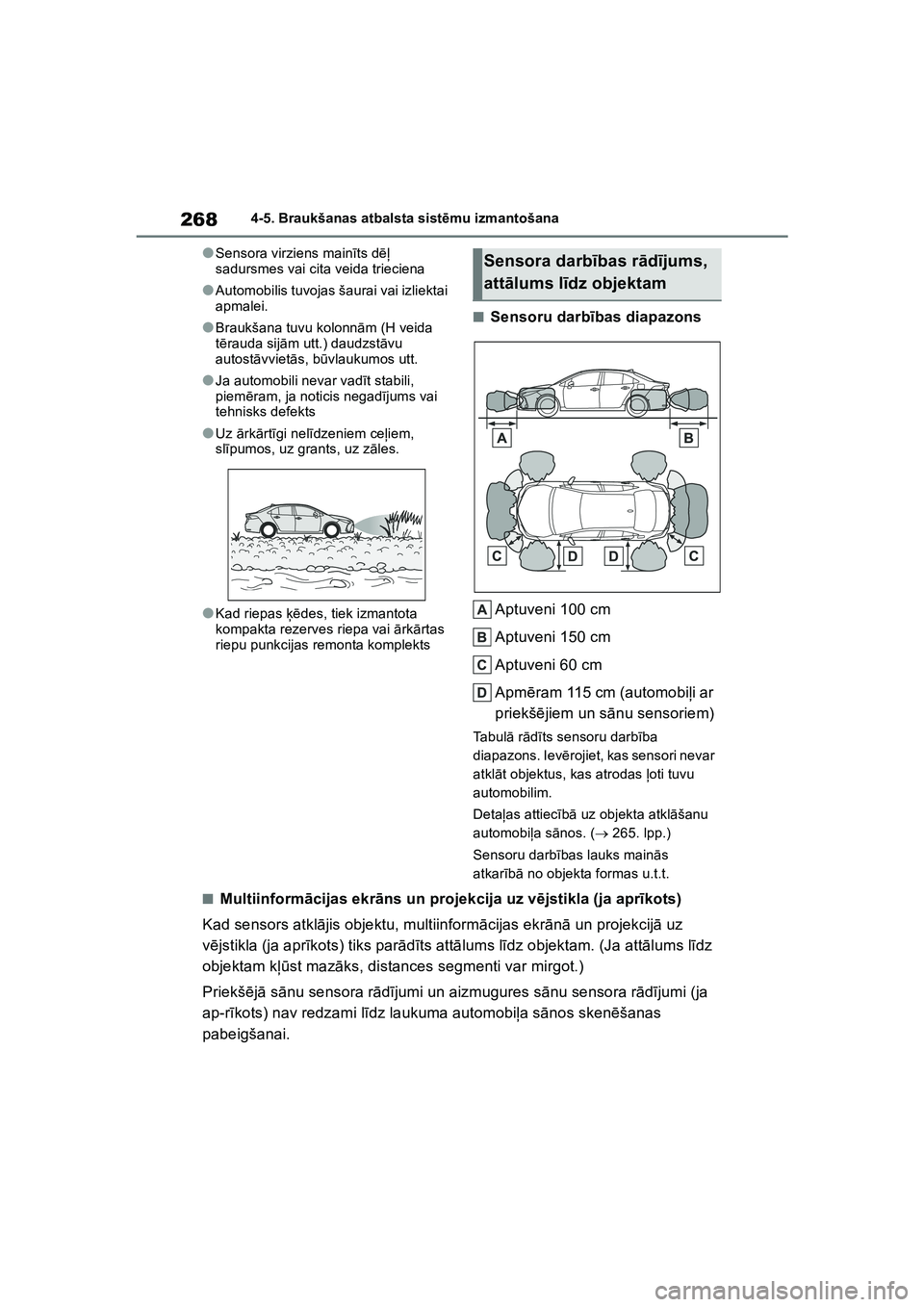 TOYOTA COROLLA 2022  Lietošanas Instrukcija (in Latvian) 2684-5. Braukšanas atbalsta sistēmu izmantošana
●Sensora virziens mainī ts dēļ 
sadursmes vai cita veida trieciena
●Automobilis tuvojas šaurai vai izliektai 
apmalei.
●Braukšana tuvu kol
