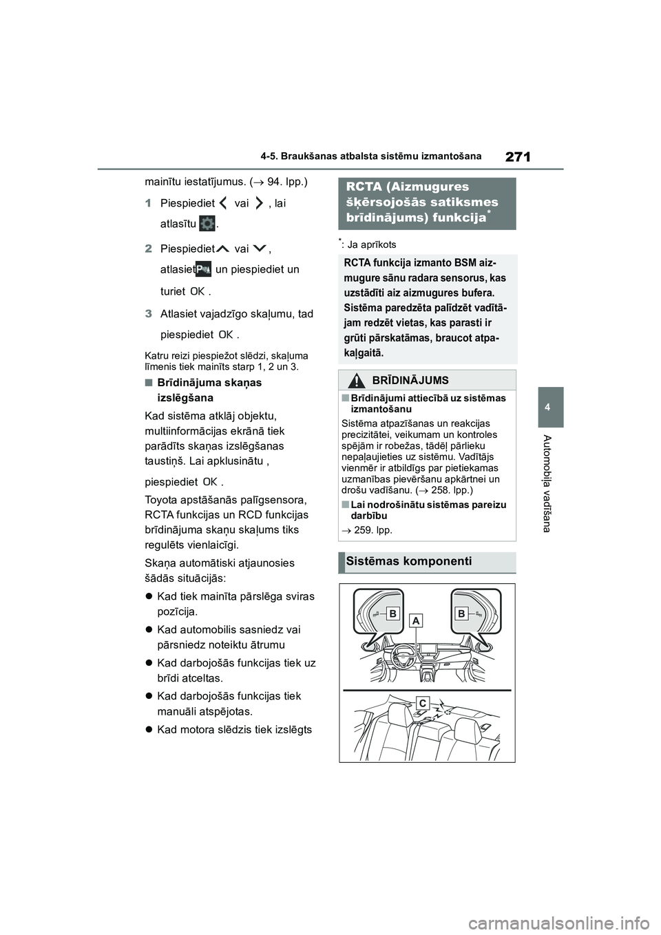 TOYOTA COROLLA 2022  Lietošanas Instrukcija (in Latvian) 271
4
4-5. Braukšanas atbalsta sist
ēmu izmantošana
Automobi ļa vad īšana
main ītu iestat ījumus. (  94. lpp.)
1 Piespiediet  vai  , lai 
atlas ītu .
2 Piespiediet  vai  , 
atlasiet  un pi