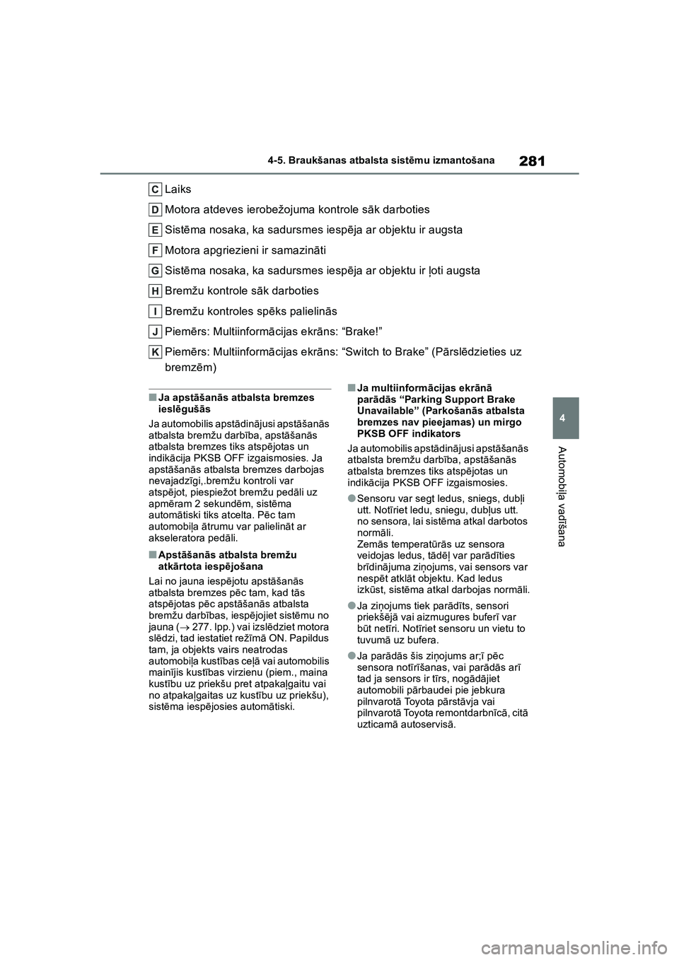 TOYOTA COROLLA 2022 Lietošanas Instrukcija (in Latvian) 281
4
4-5. Braukšanas atbalsta sist
ēmu izmantošana
Automobi ļa vad īšana
Laiks
Motora atdeves ierobežojuma kontrole s āk darboties
Sist ēma nosaka, ka sadursmes iesp ēja ar objektu ir augst TOYOTA COROLLA 2022 Lietošanas Instrukcija (in Latvian) 281
4
4-5. Braukšanas atbalsta sist
ēmu izmantošana
Automobi ļa vad īšana
Laiks
Motora atdeves ierobežojuma kontrole s āk darboties
Sist ēma nosaka, ka sadursmes iesp ēja ar objektu ir augst