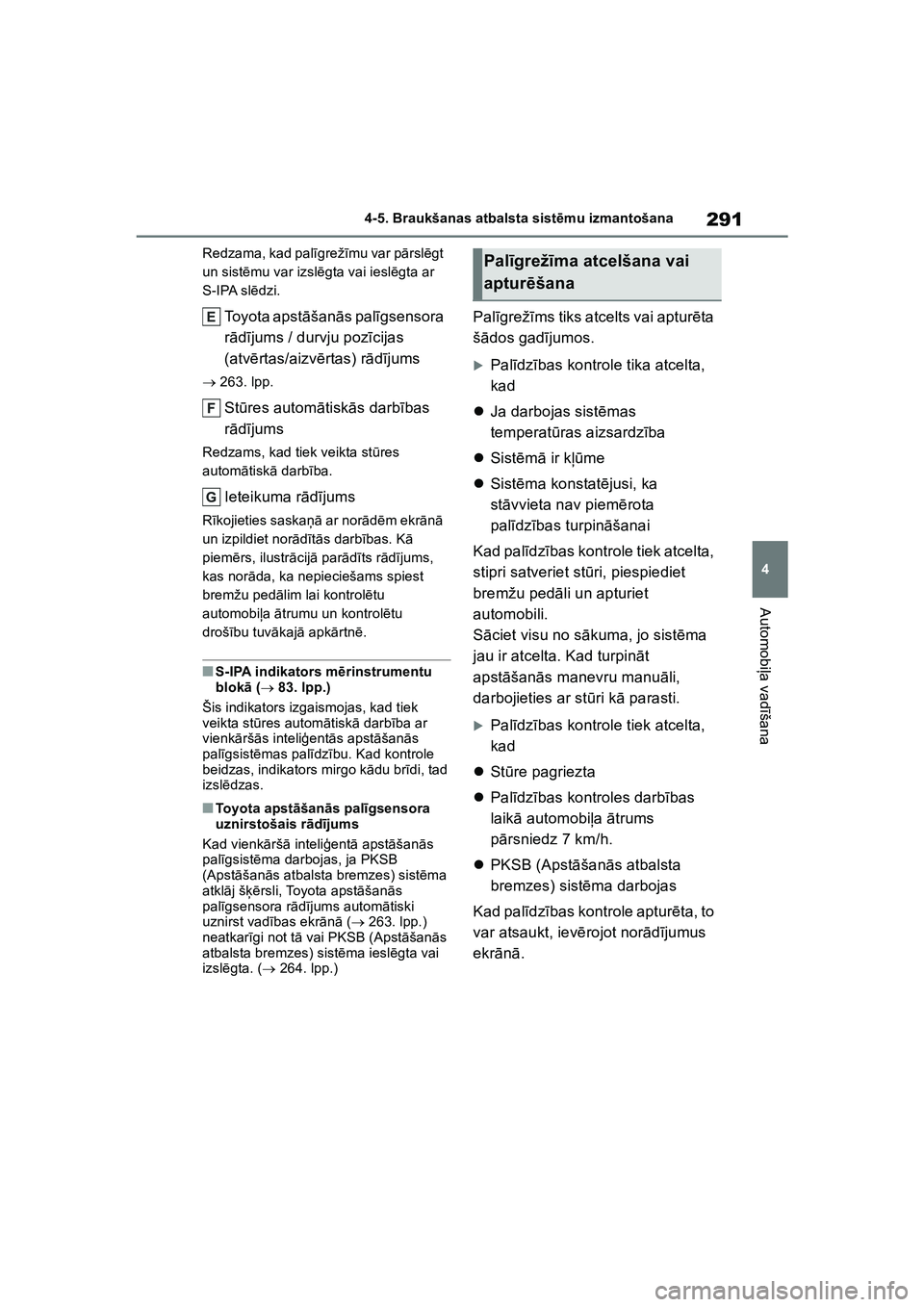 TOYOTA COROLLA 2022 Lietošanas Instrukcija (in Latvian) 291
4
4-5. Braukšanas atbalsta sist
ēmu izmantošana
Automobi ļa vad īšana
Redzama, kad pal īgrež īmu var p ārsl ēgt
un sist ēmu var izsl ēgta vai iesl ēgta ar
S-IPA sl ēdzi.
Toyota ap TOYOTA COROLLA 2022 Lietošanas Instrukcija (in Latvian) 291
4
4-5. Braukšanas atbalsta sist
ēmu izmantošana
Automobi ļa vad īšana
Redzama, kad pal īgrež īmu var p ārsl ēgt
un sist ēmu var izsl ēgta vai iesl ēgta ar
S-IPA sl ēdzi.
Toyota ap