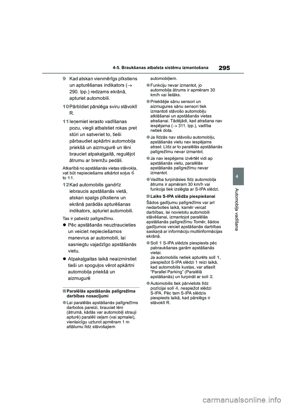 TOYOTA COROLLA 2022 Lietošanas Instrukcija (in Latvian) 295
4
4-5. Braukšanas atbalsta sist
ēmu izmantošana
Automobi ļa vad īšana
9 Kad atskan vienm ērīgs pī kstiens
un aptur ēšanas indikators (
290. lpp.) redzams ekr ān ā,
apturiet aut TOYOTA COROLLA 2022 Lietošanas Instrukcija (in Latvian) 295
4
4-5. Braukšanas atbalsta sist
ēmu izmantošana
Automobi ļa vad īšana
9 Kad atskan vienm ērīgs pī kstiens
un aptur ēšanas indikators (
290. lpp.) redzams ekr ān ā,
apturiet aut