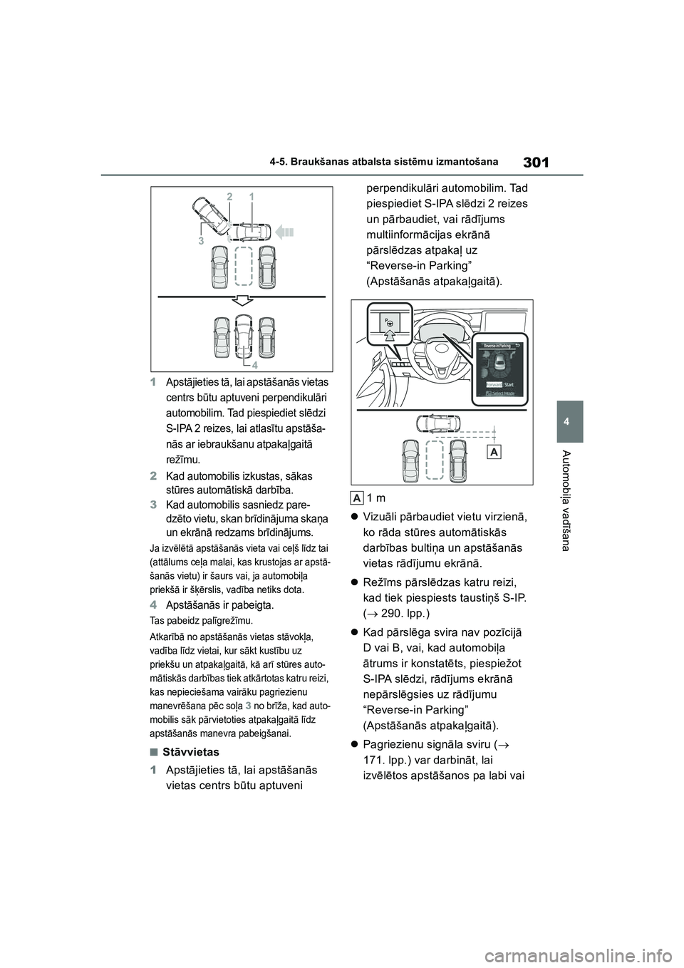 TOYOTA COROLLA 2022  Lietošanas Instrukcija (in Latvian) 301
4
4-5. Braukšanas atbalsta sist
ēmu izmantošana
Automobi ļa vad īšana
1Apst ājieties t ā, lai apst āšan ās vietas 
centrs b ūtu aptuveni perpendikul āri 
automobilim. Tad piespiediet 