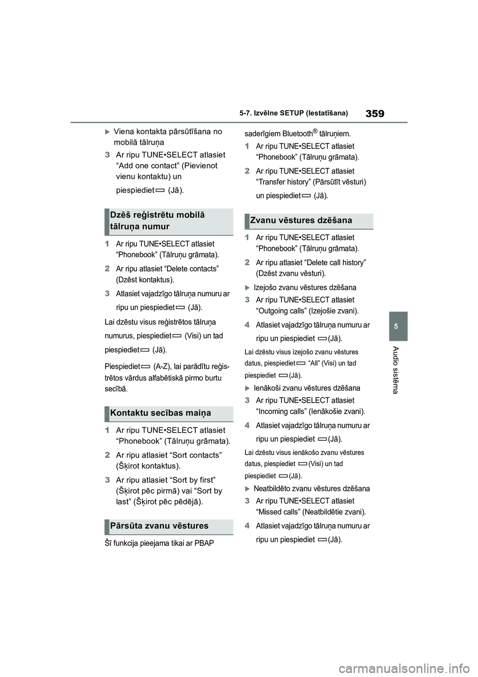 TOYOTA COROLLA 2022  Lietošanas Instrukcija (in Latvian) 359
5
5-7. Izvē
lne SETUP (Iestat īšana)
Audio sist ēma
�XViena kontakta p ārs ūtī šana no 
mobil ā tālru ņa
3 Ar ripu TUNE•SELECT atlasiet 
“Add one contact” (Pievienot 
vienu kontak