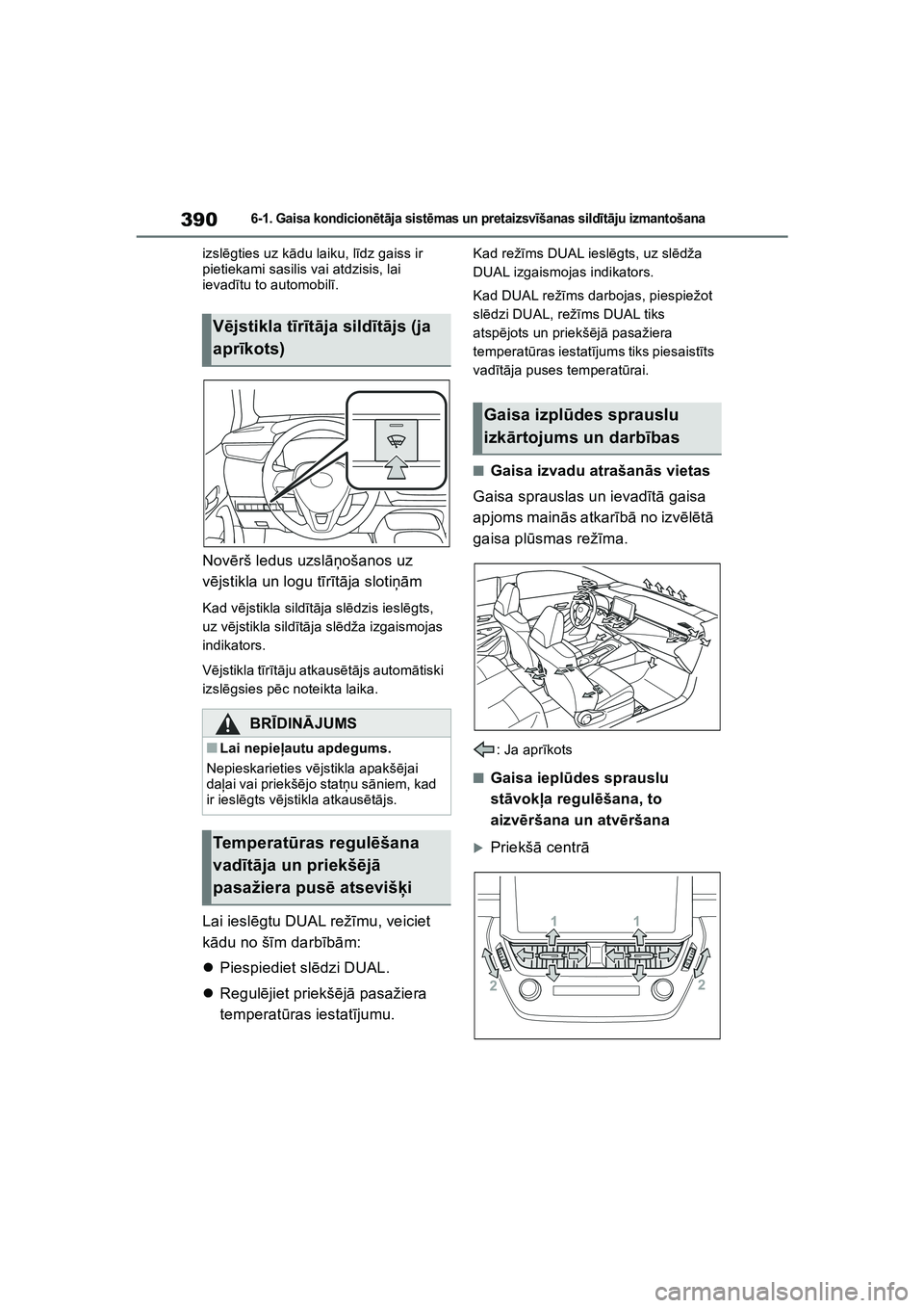 TOYOTA COROLLA 2022  Lietošanas Instrukcija (in Latvian) 3906-1. Gaisa kondicionētā ja sist ēmas un pr et ai zsv īšanas sild īt ā ju izmantošana
izsl ēgties uz k ādu laiku, l īdz gaiss ir 
pietiekami sasilis vai atdzisis, lai 
ievad ītu to autom