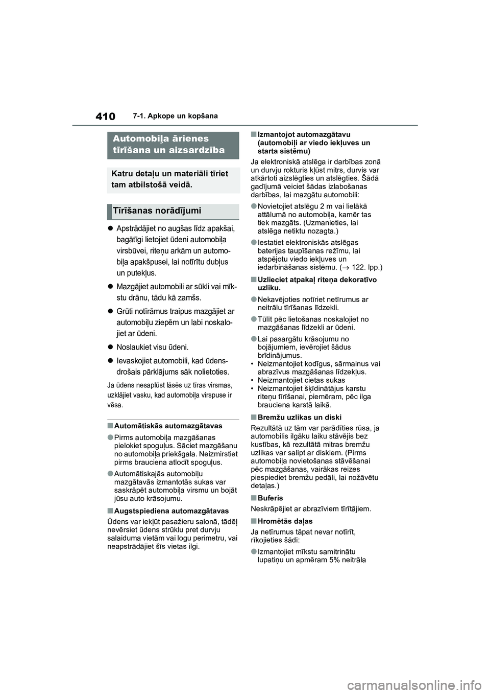 TOYOTA COROLLA 2022  Lietošanas Instrukcija (in Latvian) 4107-1. Apkope un kopšana
7 -1 .Apk ope  un  kopš a na
Apstrād ājiet no augšas lī dz apakšai, 
bag ātīgi lietojiet  ūdeni automobi ļa 
virsb ūvei, rite ņu ark ām un automo-
bi ļa apa