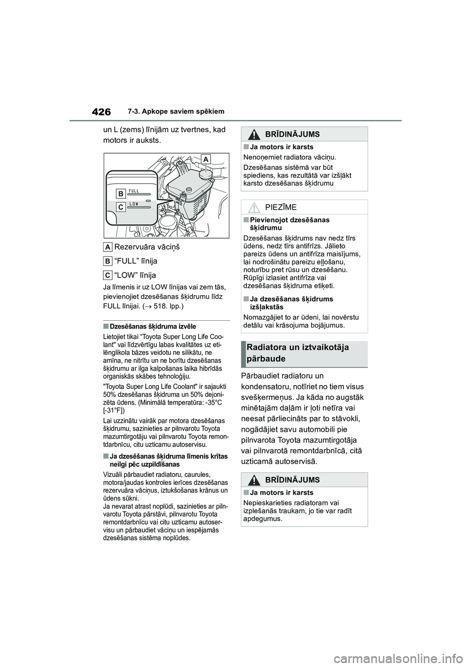 TOYOTA COROLLA 2022  Lietošanas Instrukcija (in Latvian) 4267-3. Apkope saviem spēkiem
un L (zems) l īnij ām uz tvertnes, kad 
motors ir auksts.
Rezervu āra v āci ņš
“FULL” l īnija
“LOW” l īnija
Ja l īmenis ir uz LOW l īnijas vai zem t ā