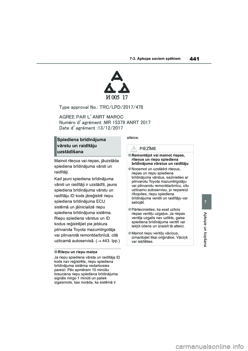 TOYOTA COROLLA 2022  Lietošanas Instrukcija (in Latvian) 441
7
7-3. Apkope saviem sp
ēkiem
Apkope un kopšana
Mainot rite ņus vai riepas, j āuzst āda 
spiediena br īdin ājuma v ārsti un 
raid ītā ji.
Kad jauni spiediena br īdin ājuma 
v ā rsti u