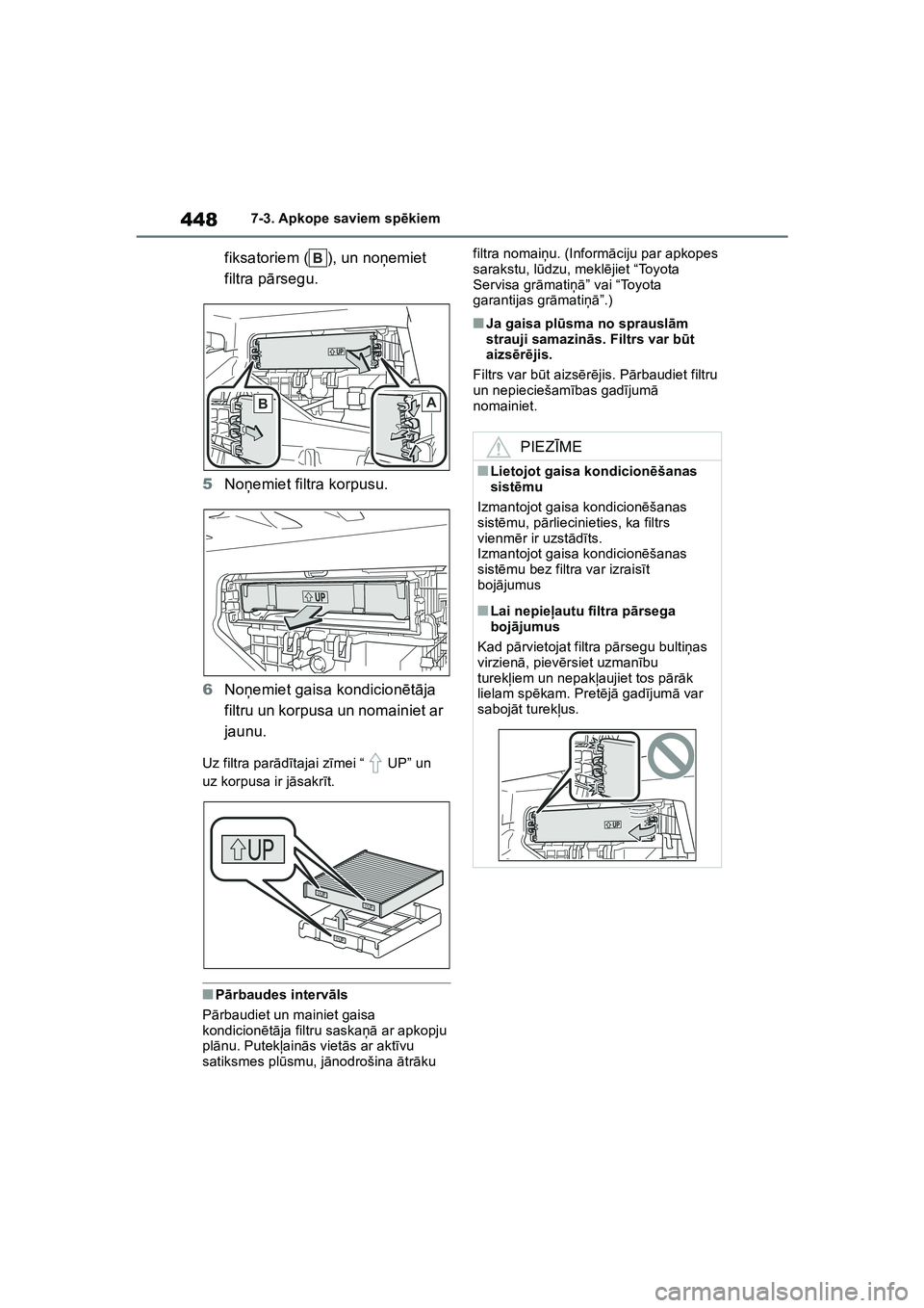 TOYOTA COROLLA 2022  Lietošanas Instrukcija (in Latvian) 4487-3. Apkope saviem spēkiem
fiksatoriem ( ), un no ņemiet 
filtra p ārsegu.
5 Noņemiet filtra korpusu.
6 Noņemiet gaisa kondicion ētā ja 
filtru un korpusa un nomainiet ar 
jaunu.
Uz filtra p
