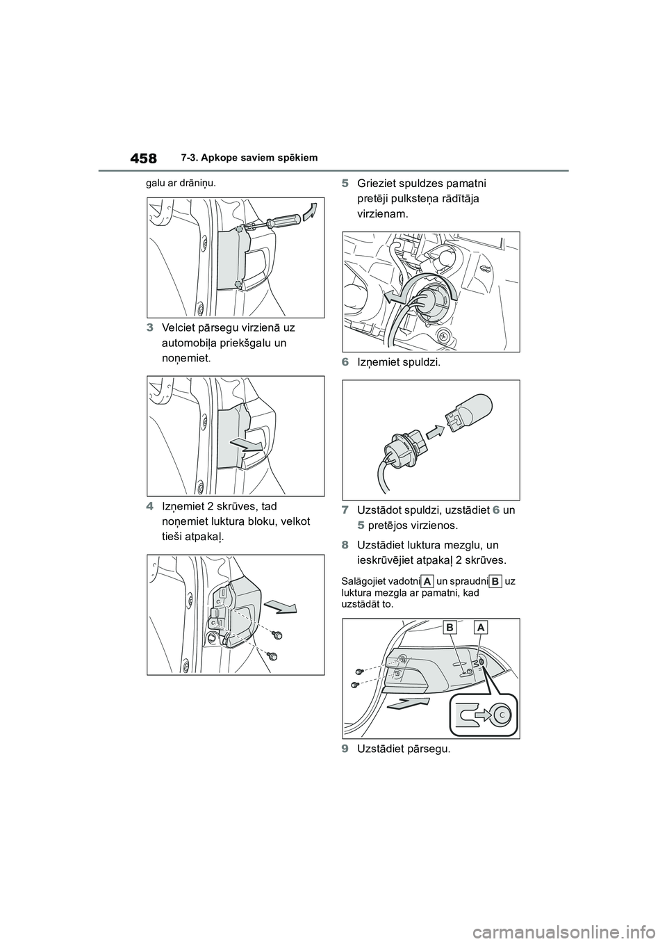 TOYOTA COROLLA 2022  Lietošanas Instrukcija (in Latvian) 4587-3. Apkope saviem spēkiem
galu ar dr āni ņu.
3 Velciet p ārsegu virzien ā uz 
automobi ļa priekšgalu un 
noņ emiet.
4 Izņemiet 2 skr ūves, tad 
noņ emiet luktura bloku, velkot 
tieši a