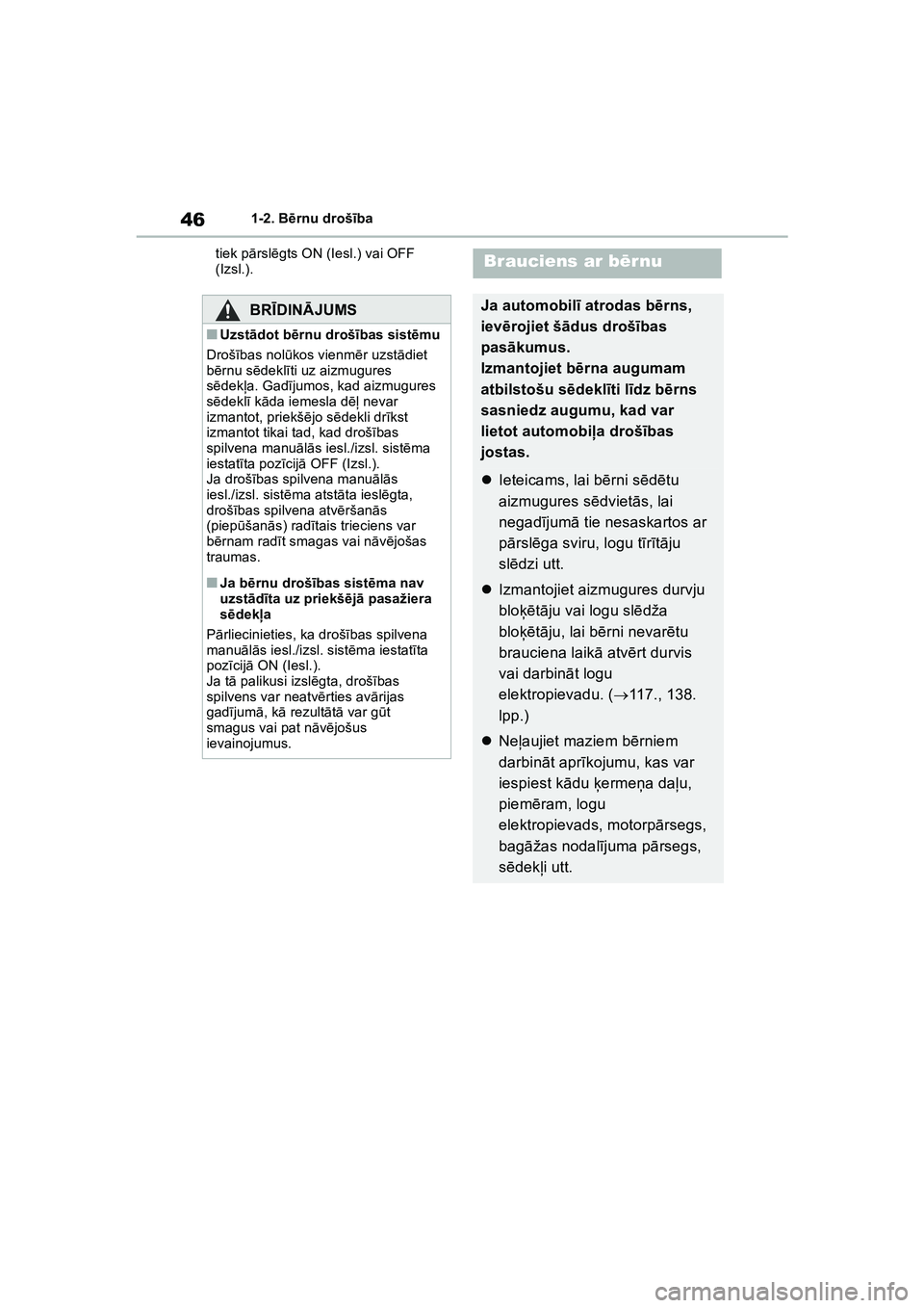 TOYOTA COROLLA 2022 Lietošanas Instrukcija (in Latvian) 461-2. Bērnu drošī ba
tiek p ārsl ēgts ON (Iesl.) vai OFF
(Izsl.).
BRĪ DINĀ JUMS
■Uzstādot b ērnu drošī bas sistēmu
Droš ības nol ūkos vienm ēr uzst ādiet
b ērnu s ēdekl īti uz TOYOTA COROLLA 2022 Lietošanas Instrukcija (in Latvian) 461-2. Bērnu drošī ba
tiek p ārsl ēgts ON (Iesl.) vai OFF
(Izsl.).
BRĪ DINĀ JUMS
■Uzstādot b ērnu drošī bas sistēmu
Droš ības nol ūkos vienm ēr uzst ādiet
b ērnu s ēdekl īti uz