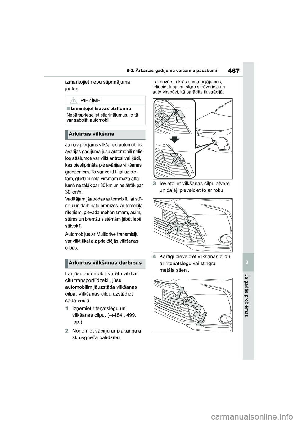 TOYOTA COROLLA 2022  Lietošanas Instrukcija (in Latvian) 467
8
8-2. 
Ārk ārtas gad ījum ā veicamie pas ākumi
Ja gad ās probl ēmas
izmantojiet riepu stiprinā juma 
jostas.
Ja nav pieejams vilkšanas automobilis, 
av ārijas gad ījum ā jū su automo