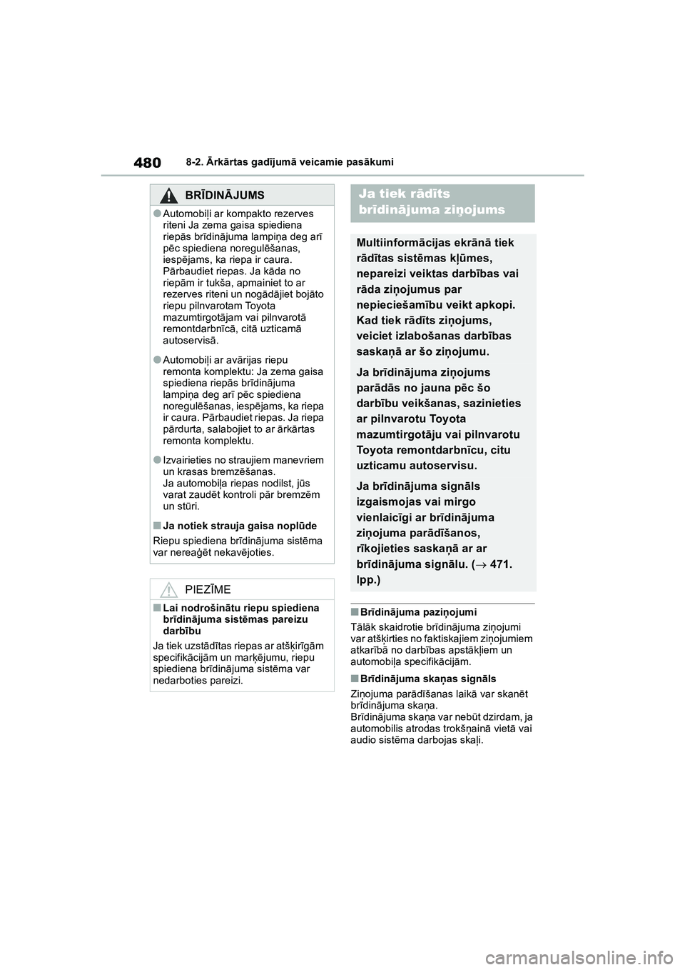TOYOTA COROLLA 2022  Lietošanas Instrukcija (in Latvian) 4808-2. Ārk ārtas gad ījum ā veicamie pas ākumi
■Br īdin ājuma paziņ ojumi
T ālā k skaidrotie br īdin ājuma zi ņojumi 
var atš ķirties no faktiskajiem zi ņojumiem 
atkar īb ā no da