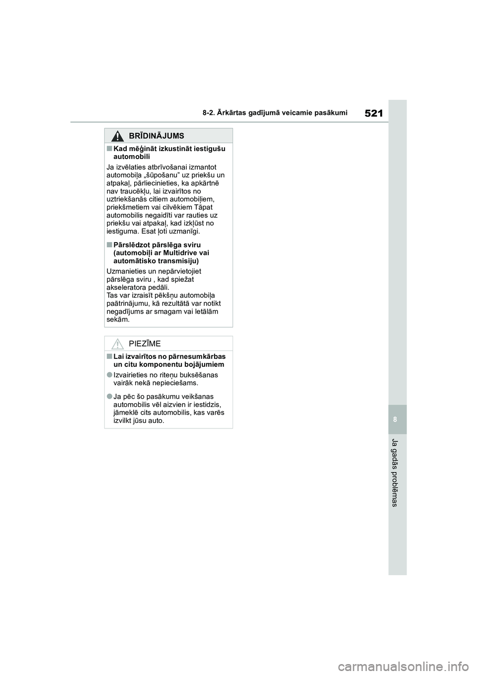 TOYOTA COROLLA 2022 Lietošanas Instrukcija (in Latvian) 521
8
8-2.
Ārk ārtas gad ījum ā veicamie pas ākumi
Ja gad ās probl ēmas
BRĪ DINĀ JUMS
■Kad m ēģināt izkustin āt iestigušu
automobili
Ja izvē laties atbr īvošanai izmantot
automob TOYOTA COROLLA 2022 Lietošanas Instrukcija (in Latvian) 521
8
8-2.
Ārk ārtas gad ījum ā veicamie pas ākumi
Ja gad ās probl ēmas
BRĪ DINĀ JUMS
■Kad m ēģināt izkustin āt iestigušu
automobili
Ja izvē laties atbr īvošanai izmantot
automob