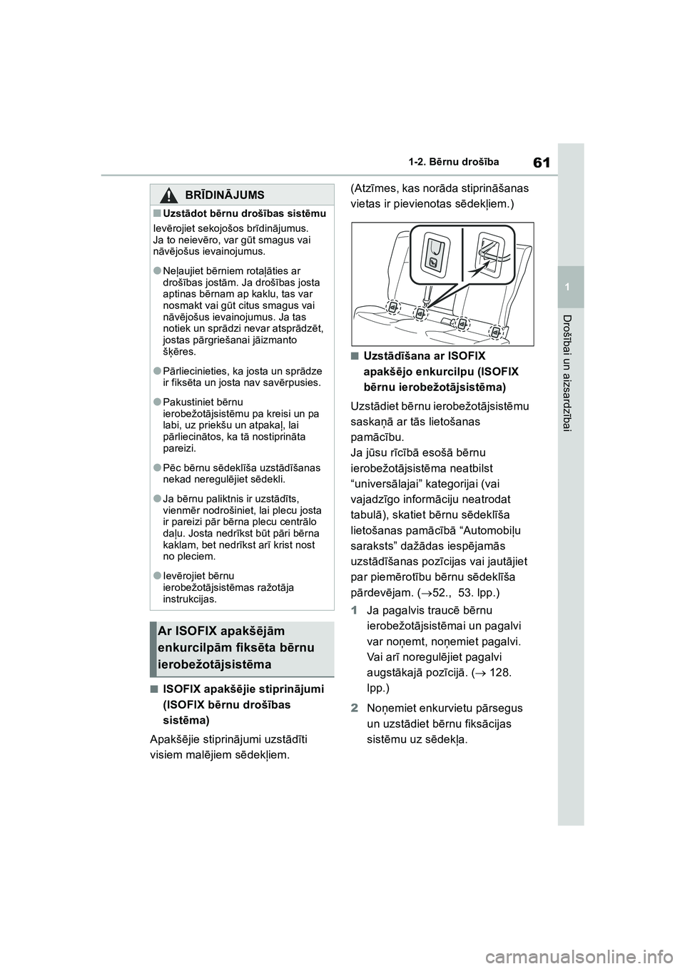 TOYOTA COROLLA 2022 Lietošanas Instrukcija (in Latvian) 61
1
1-2. B
ērnu drošī ba
Drošībai un aizsardz ībai
■ISOFIX apakšē jie stiprinājumi
(ISOFIX b ērnu droš ības
sist ēma)
Apakš ējie stiprin ājumi uzst ādīti
visiem mal ējiem s ē TOYOTA COROLLA 2022 Lietošanas Instrukcija (in Latvian) 61
1
1-2. B
ērnu drošī ba
Drošībai un aizsardz ībai
■ISOFIX apakšē jie stiprinājumi
(ISOFIX b ērnu droš ības
sist ēma)
Apakš ējie stiprin ājumi uzst ādīti
visiem mal ējiem s ē