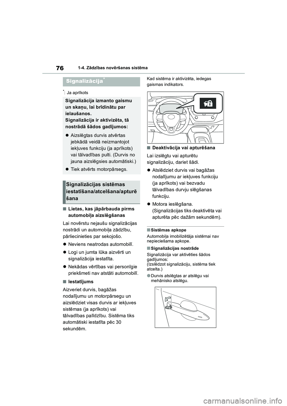 TOYOTA COROLLA 2022  Lietošanas Instrukcija (in Latvian) 761-4. Zādz ības novē ršanas sist ēma
*: Ja apr īkots
■Lietas, kas j āp ārbauda pirms 
automobi ļa aizsl ēgšanas
Lai nov ērstu nejaušu signaliz ācijas 
nostr ādi un automobi ļa z ād