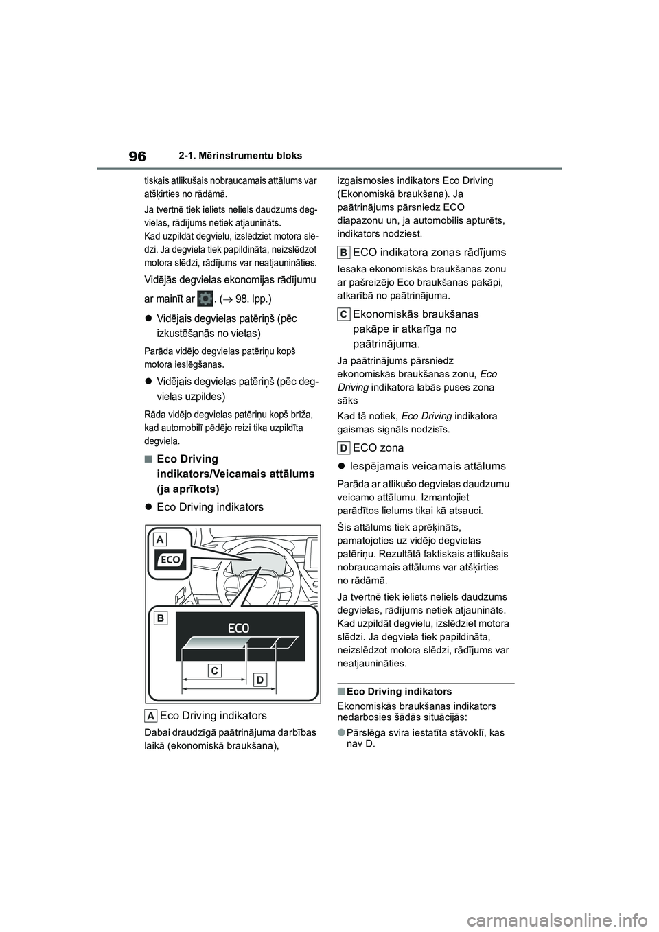 TOYOTA COROLLA 2022  Lietošanas Instrukcija (in Latvian) 962-1. Mērinstrumentu bloks
tiskais atlikušais nobraucamais att ālums var 
atš ķirties no r ādām ā.
Ja tvertn ē tiek ieliets neliels daudzums deg-
vielas, r ādījums netiek atjaunin āts.
Ka