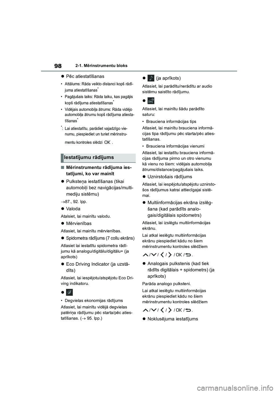 TOYOTA COROLLA 2022  Lietošanas Instrukcija (in Latvian) 982-1. Mērinstrumentu bloks
 Pēc atiestat īšanas
•Att ālums: R āda veikto distanci kopš r ādī-
juma atiestat īšanas*
•Pag ājušais laiks: R āda laiku, kas pag ājis 
kopš r ādīj