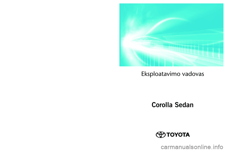 TOYOTA COROLLA 2022 Eksploatavimo vadovas (in Lithuanian) OM12R42LT
As of 01.2022 production vehicles
\fksploatavimo vadovas\ā
Corolla Sedan
Corolla Sedan TOYOTA COROLLA 2022 Eksploatavimo vadovas (in Lithuanian) OM12R42LT
As of 01.2022 production vehicles
\fksploatavimo vadovas\ā
Corolla Sedan
Corolla Sedan