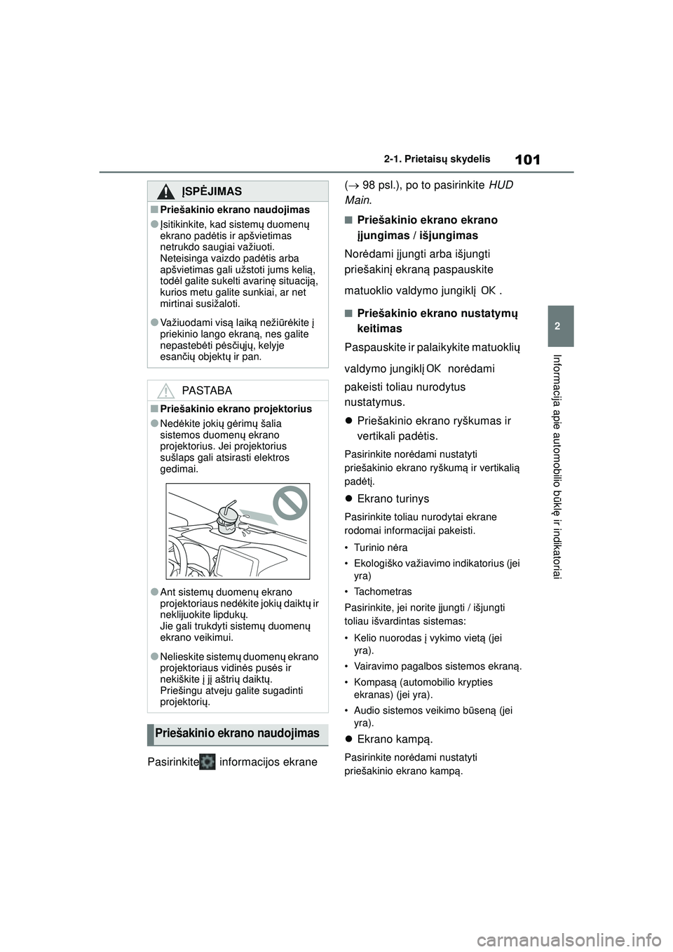 TOYOTA COROLLA 2022 Eksploatavimo vadovas (in Lithuanian) 101
2
2-1. Prietais
ų skydelis
Informacija apie automobilio b ūkl ę ir indikatoriai
Pasirinkite informacijos ekrane (
98 psl.), po to pasirinkite HUD
Main .
■Priešakinio ekrano ekrano
TOYOTA COROLLA 2022 Eksploatavimo vadovas (in Lithuanian) 101
2
2-1. Prietais
ų skydelis
Informacija apie automobilio b ūkl ę ir indikatoriai
Pasirinkite informacijos ekrane (
98 psl.), po to pasirinkite HUD
Main .
■Priešakinio ekrano ekrano