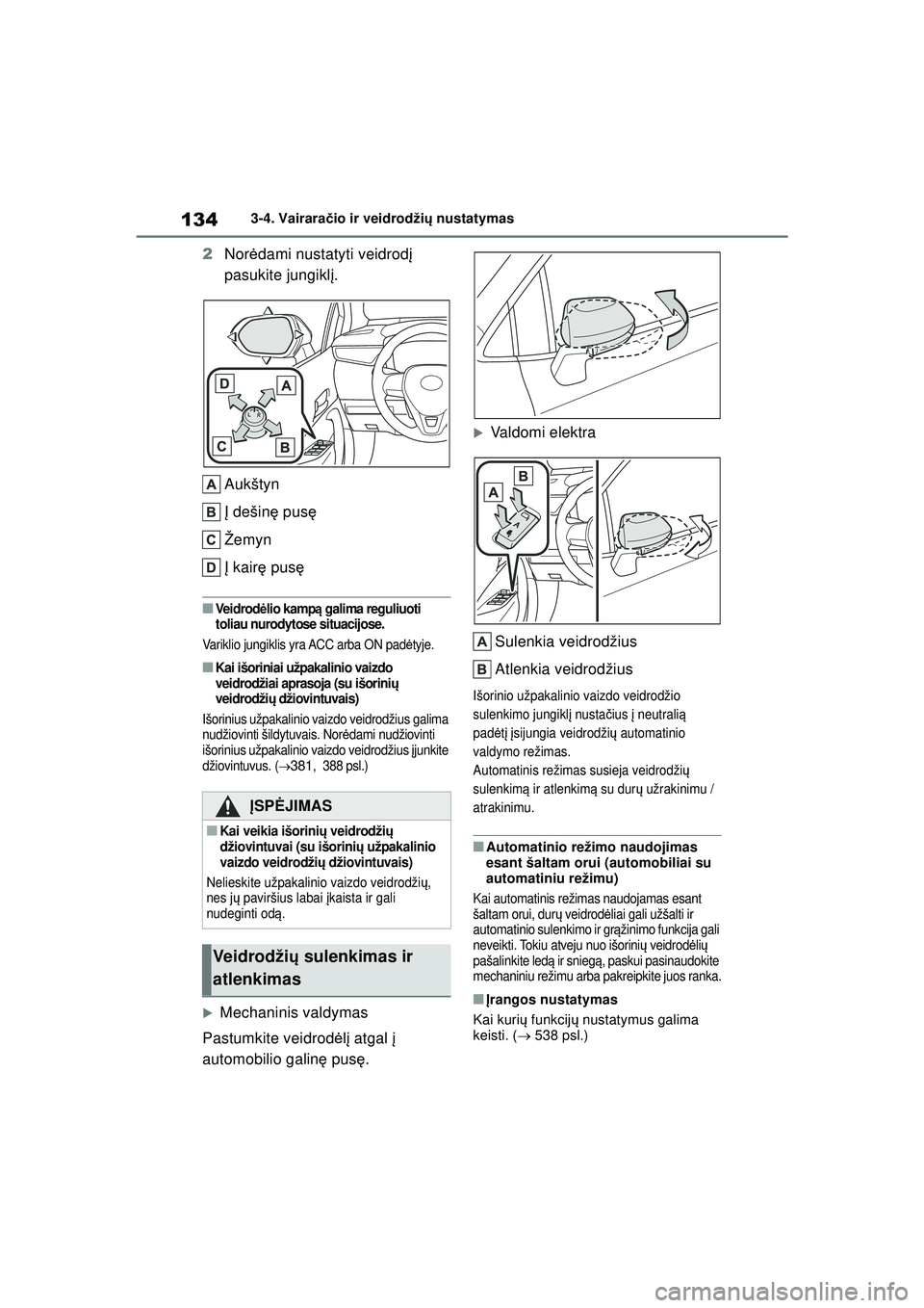 TOYOTA COROLLA 2022 Eksploatavimo vadovas (in Lithuanian) 1343-4. Vairaračio ir veidrodži ų nustatymas
2 Nor ėdami nustatyti veidrod į
pasukite jungikl į.
Aukštyn
Į dešinę pusę
Žemyn
Į kair ę pus ę
■Ve i d r o d ėlio kamp ą galima regu TOYOTA COROLLA 2022 Eksploatavimo vadovas (in Lithuanian) 1343-4. Vairaračio ir veidrodži ų nustatymas
2 Nor ėdami nustatyti veidrod į
pasukite jungikl į.
Aukštyn
Į dešinę pusę
Žemyn
Į kair ę pus ę
■Ve i d r o d ėlio kamp ą galima regu