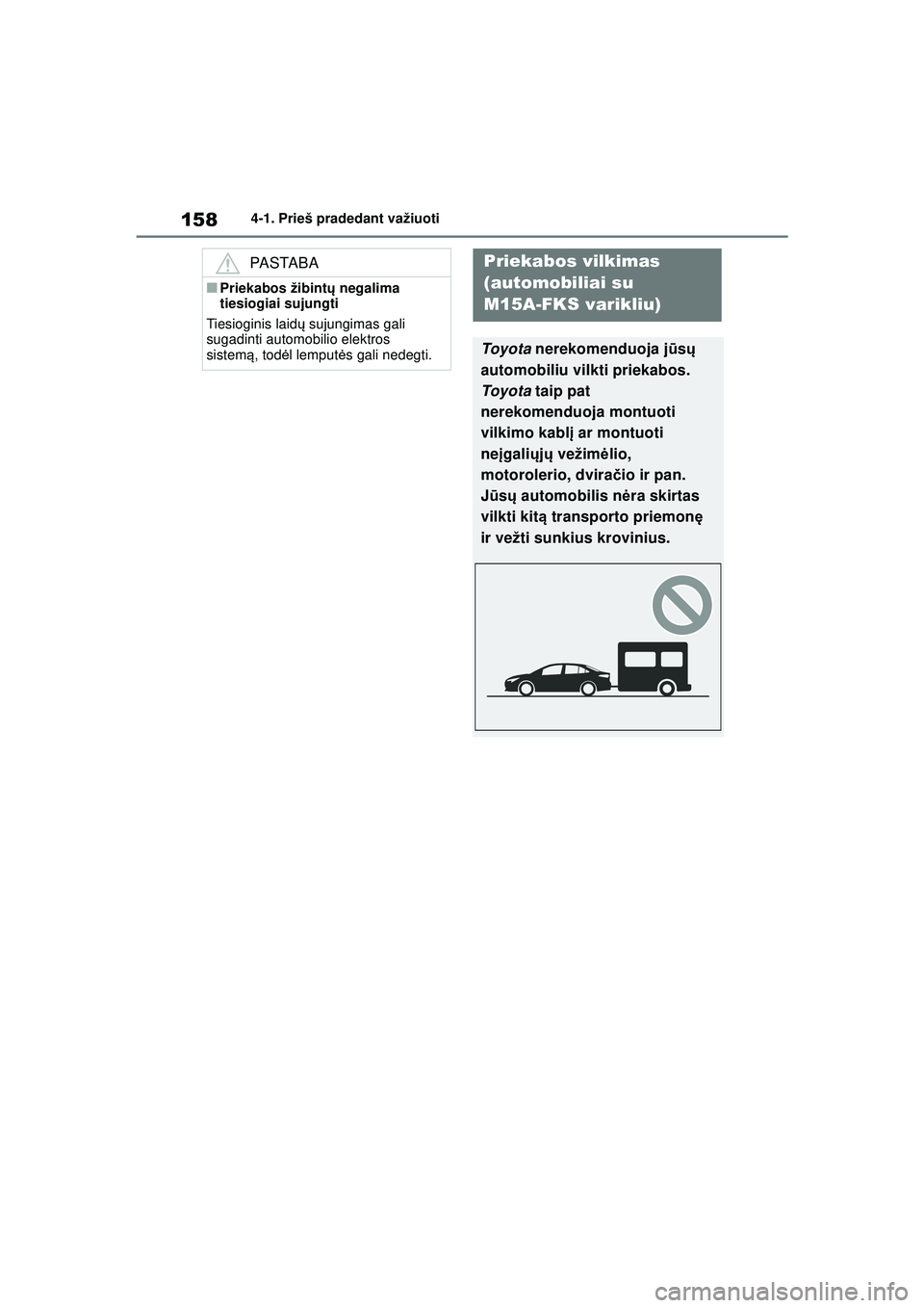 TOYOTA COROLLA 2022 Eksploatavimo vadovas (in Lithuanian) 1584-1. Prieš pradedant važiuoti
PASTABA
■Priekabos žibintų negalima
tiesiogiai sujungti
Tiesioginis laid ų sujungimas gali
sugadinti automobilio elektros
sistem ą, tod ėl lemput ės gali TOYOTA COROLLA 2022 Eksploatavimo vadovas (in Lithuanian) 1584-1. Prieš pradedant važiuoti
PASTABA
■Priekabos žibintų negalima
tiesiogiai sujungti
Tiesioginis laid ų sujungimas gali
sugadinti automobilio elektros
sistem ą, tod ėl lemput ės gali