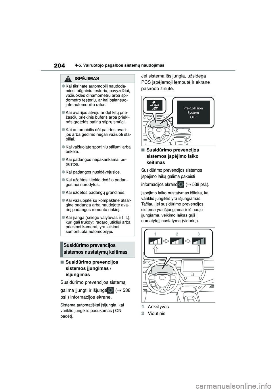 TOYOTA COROLLA 2022 Eksploatavimo vadovas (in Lithuanian) 2044-5. Vairuotojo pagalbos sistemų naudojimas
■Susid ūrimo prevencijos
sistemos įjungimas /
išjungimas
Susid ūrimo prevencijos sistem ą
galima įjungti ir išjungti ( 538
psl.) inf TOYOTA COROLLA 2022 Eksploatavimo vadovas (in Lithuanian) 2044-5. Vairuotojo pagalbos sistemų naudojimas
■Susid ūrimo prevencijos
sistemos įjungimas /
išjungimas
Susid ūrimo prevencijos sistem ą
galima įjungti ir išjungti ( 538
psl.) inf