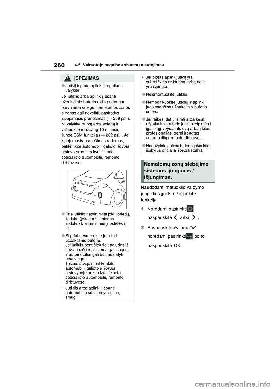 TOYOTA COROLLA 2022 Eksploatavimo vadovas (in Lithuanian) 2604-5. Vairuotojo pagalbos sistemų naudojimas
Naudodami matuoklio valdymo
jungiklius įjunkite / išjunkite
funkcij ą.
1 Nor ėdami pasirinkti
paspauskite arba .
2 Paspauskite arba
nor ė TOYOTA COROLLA 2022 Eksploatavimo vadovas (in Lithuanian) 2604-5. Vairuotojo pagalbos sistemų naudojimas
Naudodami matuoklio valdymo
jungiklius įjunkite / išjunkite
funkcij ą.
1 Nor ėdami pasirinkti
paspauskite arba .
2 Paspauskite arba
nor ė