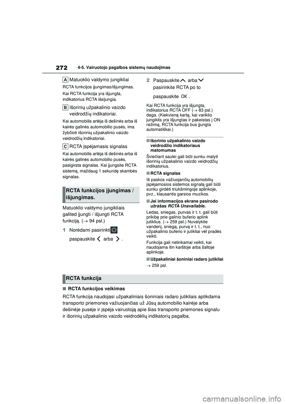TOYOTA COROLLA 2022 Eksploatavimo vadovas (in Lithuanian) 2724-5. Vairuotojo pagalbos sistemų naudojimas
Matuoklio valdymo jungikliai
RCTA funkcijos įjungimas/išjungimas.
Kai RCTA funkcija yra išjungta,
indikatorius RCTA išsijungia.
Išorini ų užpak TOYOTA COROLLA 2022 Eksploatavimo vadovas (in Lithuanian) 2724-5. Vairuotojo pagalbos sistemų naudojimas
Matuoklio valdymo jungikliai
RCTA funkcijos įjungimas/išjungimas.
Kai RCTA funkcija yra išjungta,
indikatorius RCTA išsijungia.
Išorini ų užpak