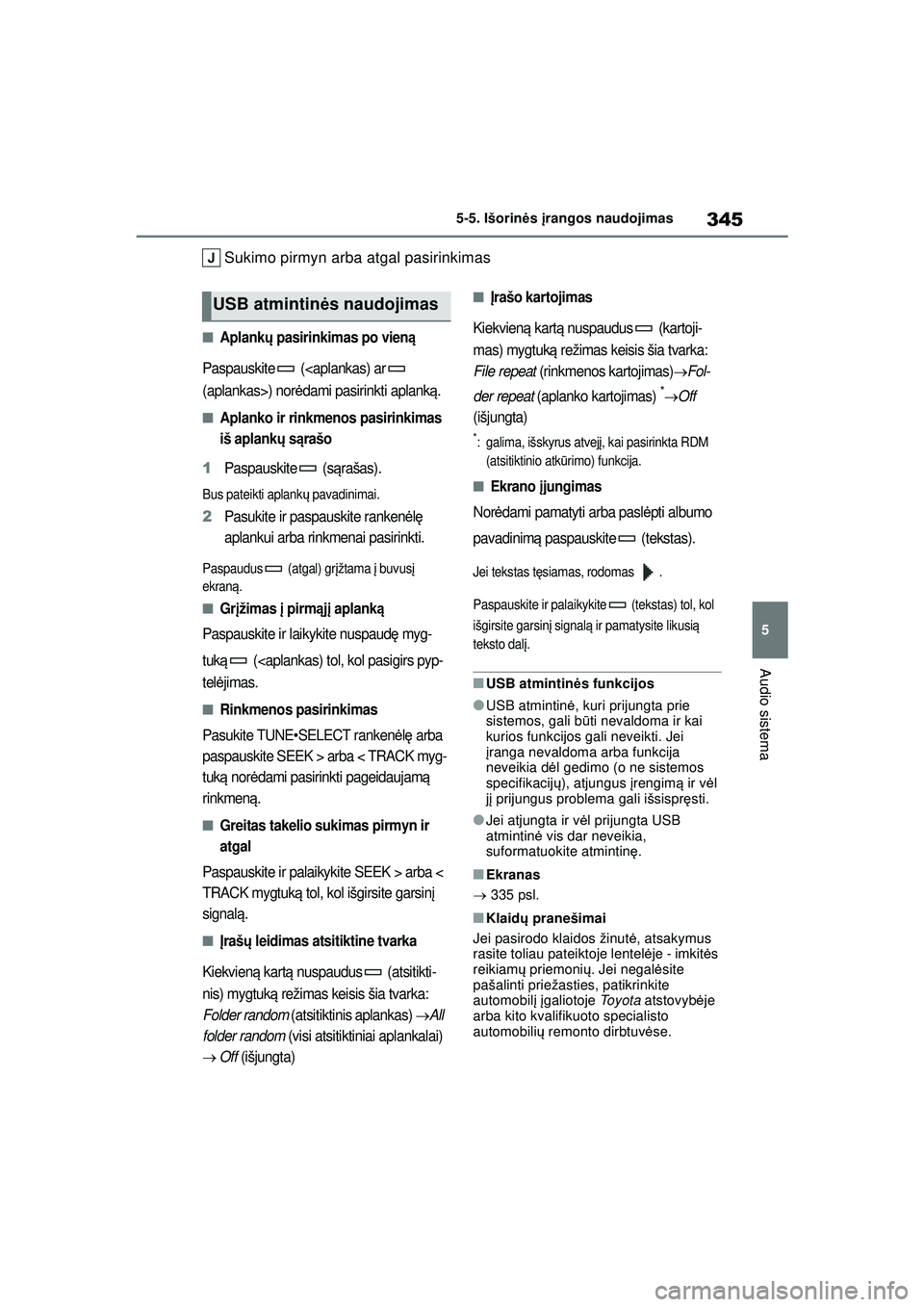 TOYOTA COROLLA 2022 Eksploatavimo vadovas (in Lithuanian) 345
5
5-5. Išorin
ės įrangos naudojimas
Audio sistema
Sukimo pirmyn arba atgal pasirinkimas
■Aplank ų pasirinkimas po vien ą
Paspauskite (<aplankas) ar
(aplankas>) norėdami pasirinkti apla TOYOTA COROLLA 2022 Eksploatavimo vadovas (in Lithuanian) 345
5
5-5. Išorin
ės įrangos naudojimas
Audio sistema
Sukimo pirmyn arba atgal pasirinkimas
■Aplank ų pasirinkimas po vien ą
Paspauskite (<aplankas) ar
(aplankas>) norėdami pasirinkti apla