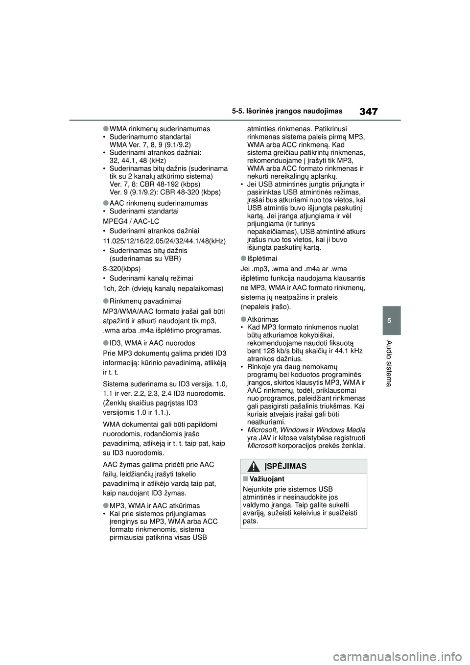 TOYOTA COROLLA 2022 Eksploatavimo vadovas (in Lithuanian) 347
5
5-5. Išorin
ės įrangos naudojimas
Audio sistema
●WMA rinkmen ų suderinamumas
• Suderinamumo standartai WMA Ver. 7, 8, 9 (9.1/9.2)
• Suderinami atrankos dažniai:
32, 44.1, 48 (kHz)
TOYOTA COROLLA 2022 Eksploatavimo vadovas (in Lithuanian) 347
5
5-5. Išorin
ės įrangos naudojimas
Audio sistema
●WMA rinkmen ų suderinamumas
• Suderinamumo standartai WMA Ver. 7, 8, 9 (9.1/9.2)
• Suderinami atrankos dažniai:
32, 44.1, 48 (kHz)