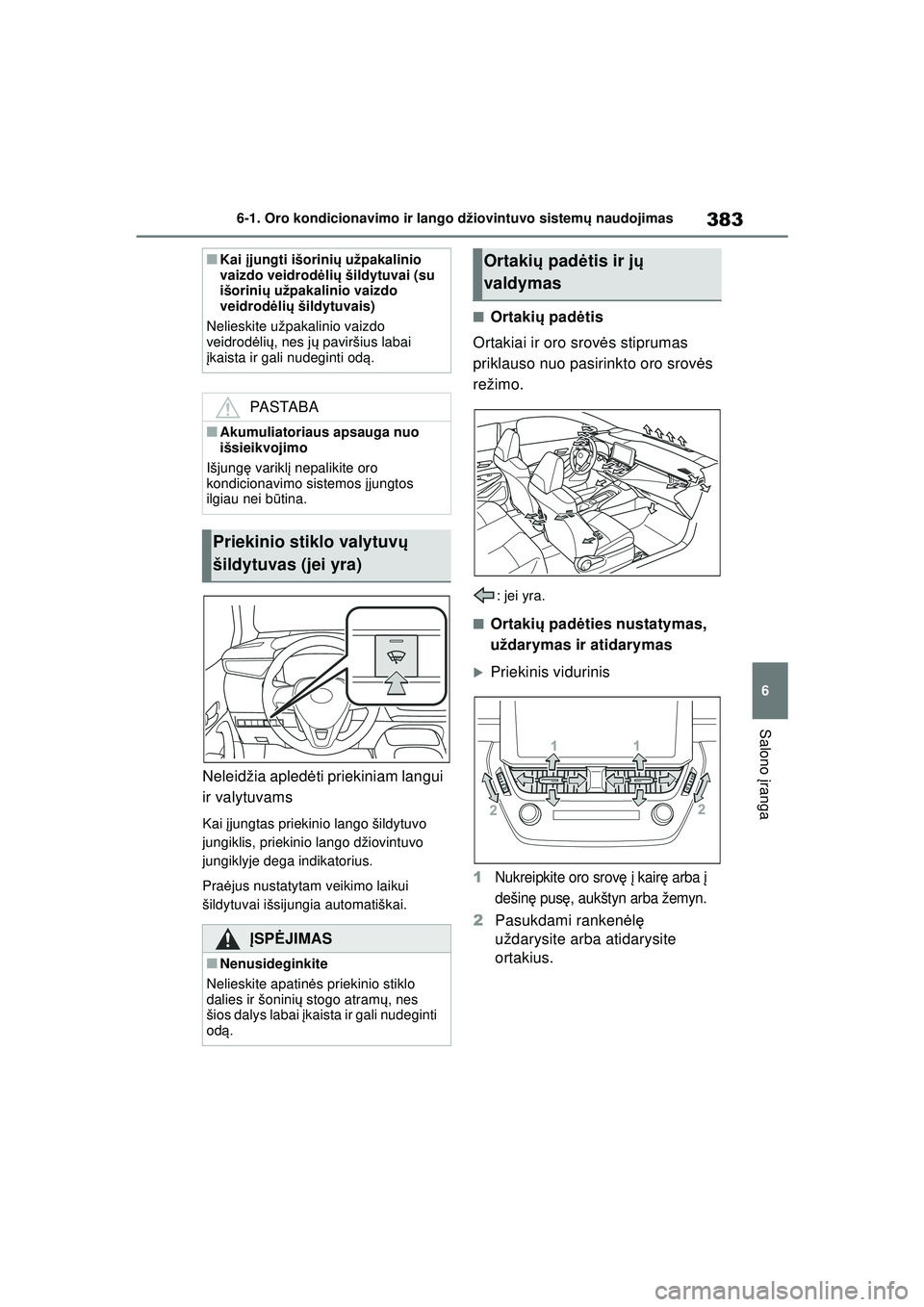 TOYOTA COROLLA 2022 Eksploatavimo vadovas (in Lithuanian) 383
6
6-1. Oro kondicionavimo ir lango džiovintuvo sistem
ų naudojimas
Salono įranga
Neleidžia apled ėti priekiniam langui
ir valytuvams
Kai įjungtas priekinio lango šildytuvo
jungiklis, pr TOYOTA COROLLA 2022 Eksploatavimo vadovas (in Lithuanian) 383
6
6-1. Oro kondicionavimo ir lango džiovintuvo sistem
ų naudojimas
Salono įranga
Neleidžia apled ėti priekiniam langui
ir valytuvams
Kai įjungtas priekinio lango šildytuvo
jungiklis, pr