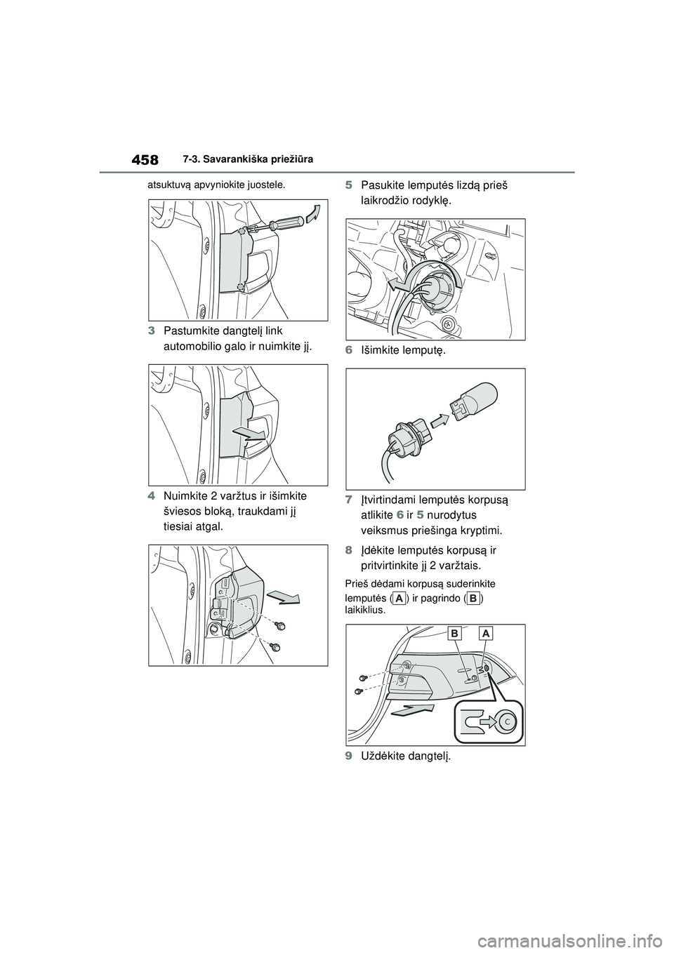 TOYOTA COROLLA 2022  Eksploatavimo vadovas (in Lithuanian) 4587-3. Savarankiška priežiūra
atsuktuv ą apvyniokite juostele.
3 Pastumkite dangtel į link 
automobilio galo ir nuimkite j į.
4 Nuimkite 2 varžtus ir išimkite 
šviesos blok ą, traukdami j 