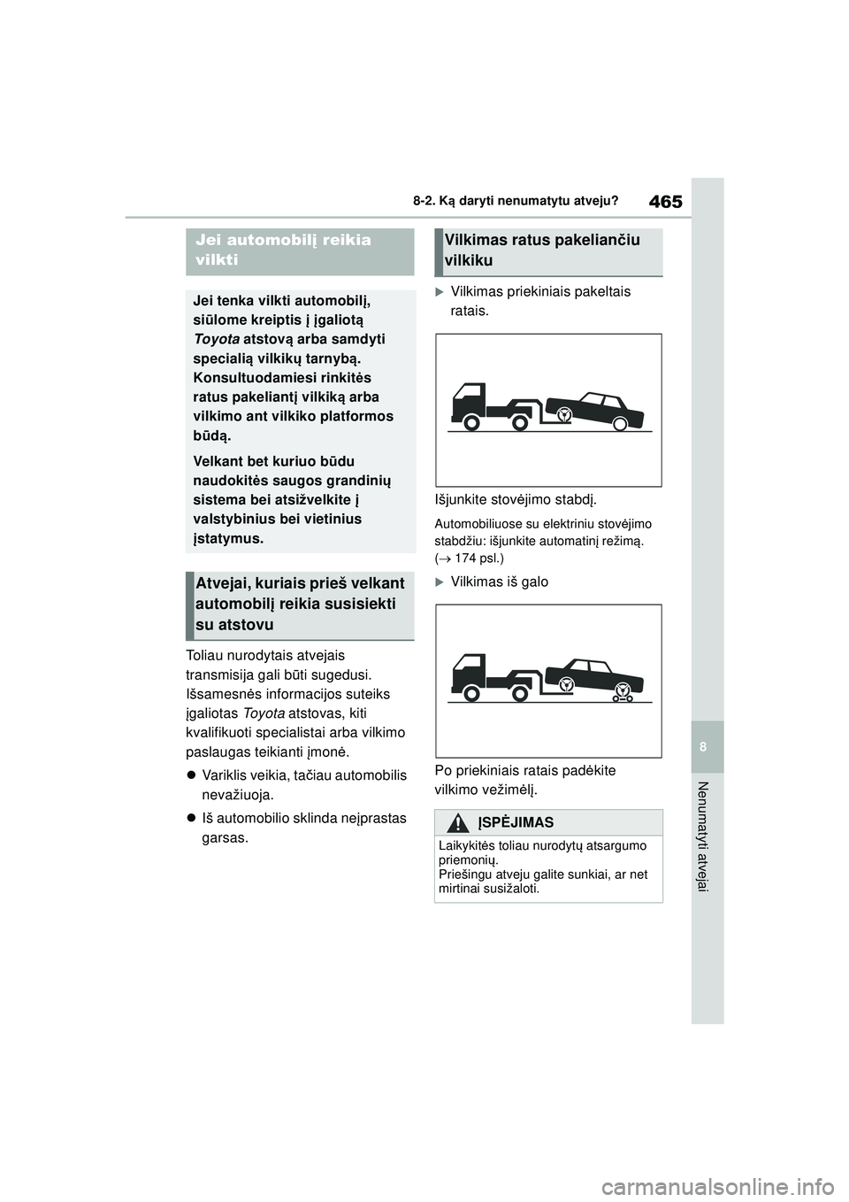 TOYOTA COROLLA 2022 Eksploatavimo vadovas (in Lithuanian) 465
8
8-2. K
ą daryti nenumatytu atveju?
Nenumatyti atvejai
8-2.K ą da ry ti ne num aty tu atv ej u?
Toliau nurodytais atvejais
transmisija gali b ūti sugedusi.
Išsamesn ės informacijos suteik TOYOTA COROLLA 2022 Eksploatavimo vadovas (in Lithuanian) 465
8
8-2. K
ą daryti nenumatytu atveju?
Nenumatyti atvejai
8-2.K ą da ry ti ne num aty tu atv ej u?
Toliau nurodytais atvejais
transmisija gali b ūti sugedusi.
Išsamesn ės informacijos suteik